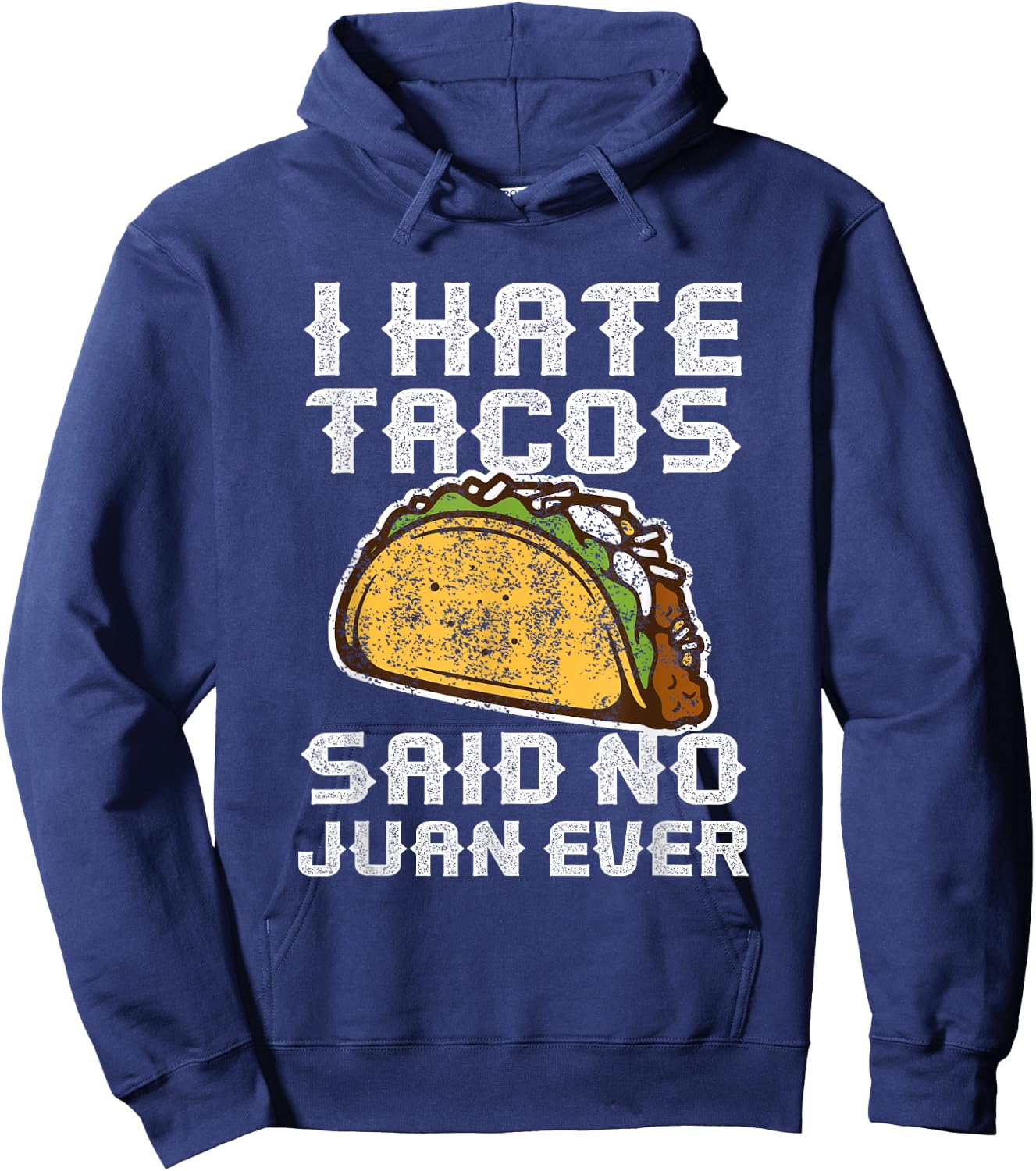 Distressed Quote I Hate Tacos Said No Juan Ever Gifts Hoodie - Hoodie | Navy