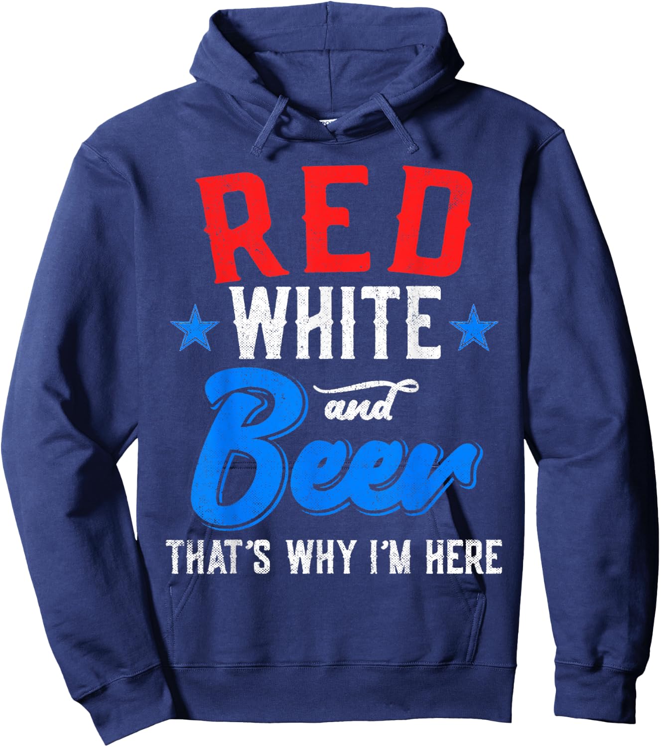 Red White And Beer That's Why I'm Here 4th Of July Patriotic Women Men Hoodie - Hoodie | Navy