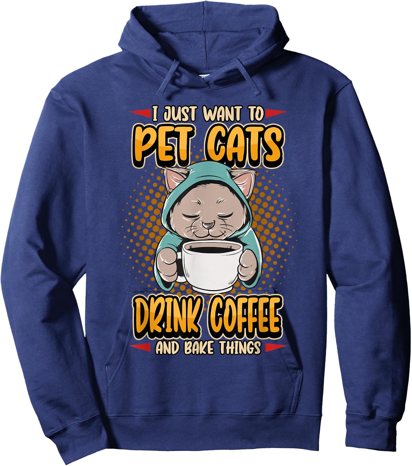 I Just Want To Pet Cats Drink Coffee And Bake Cute Pet Owner Hoodie - Hoodie | Navy