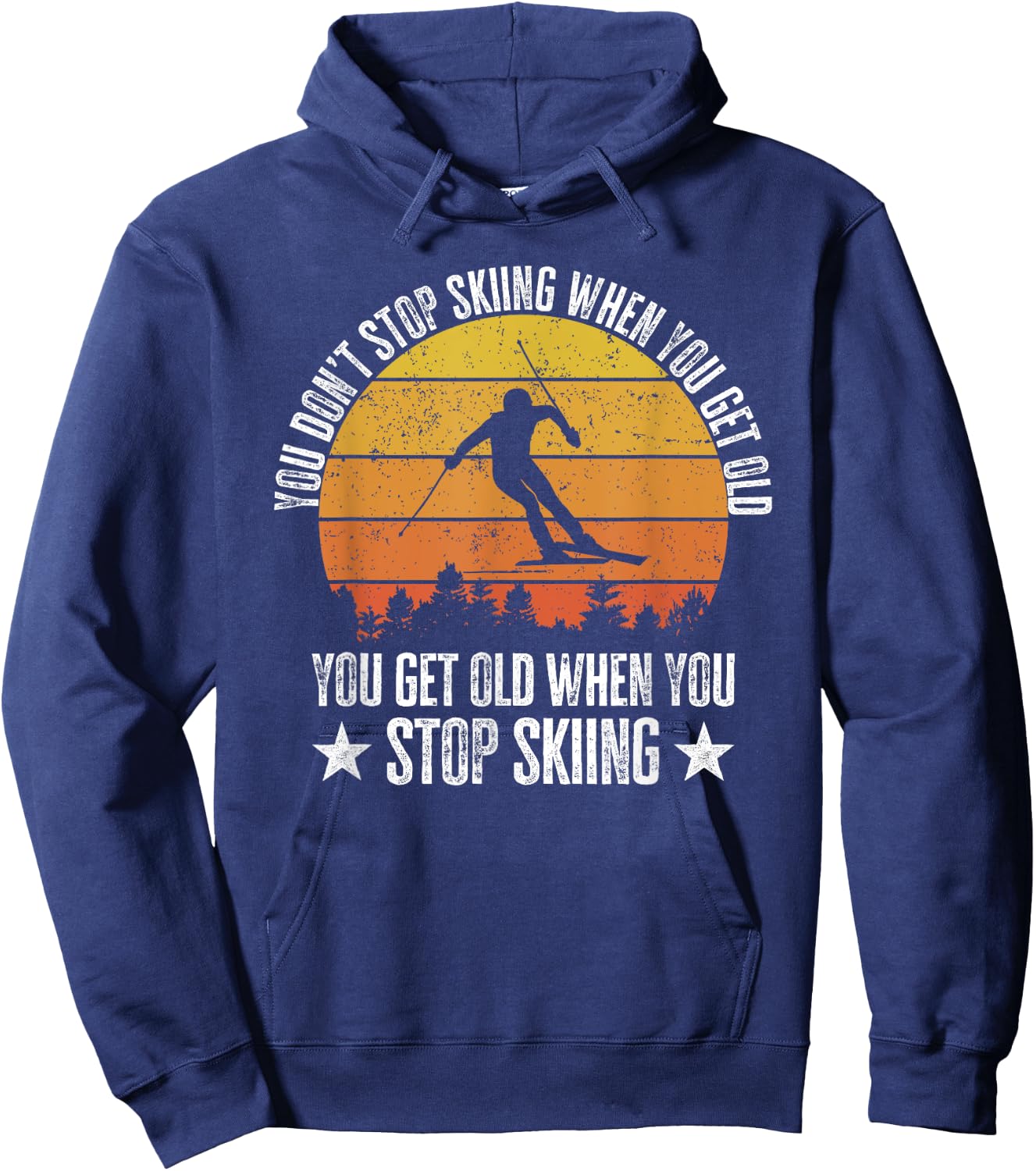 You Don't Stop Skiing When You Get Old Funny Skier Hoodie - Hoodie | Navy