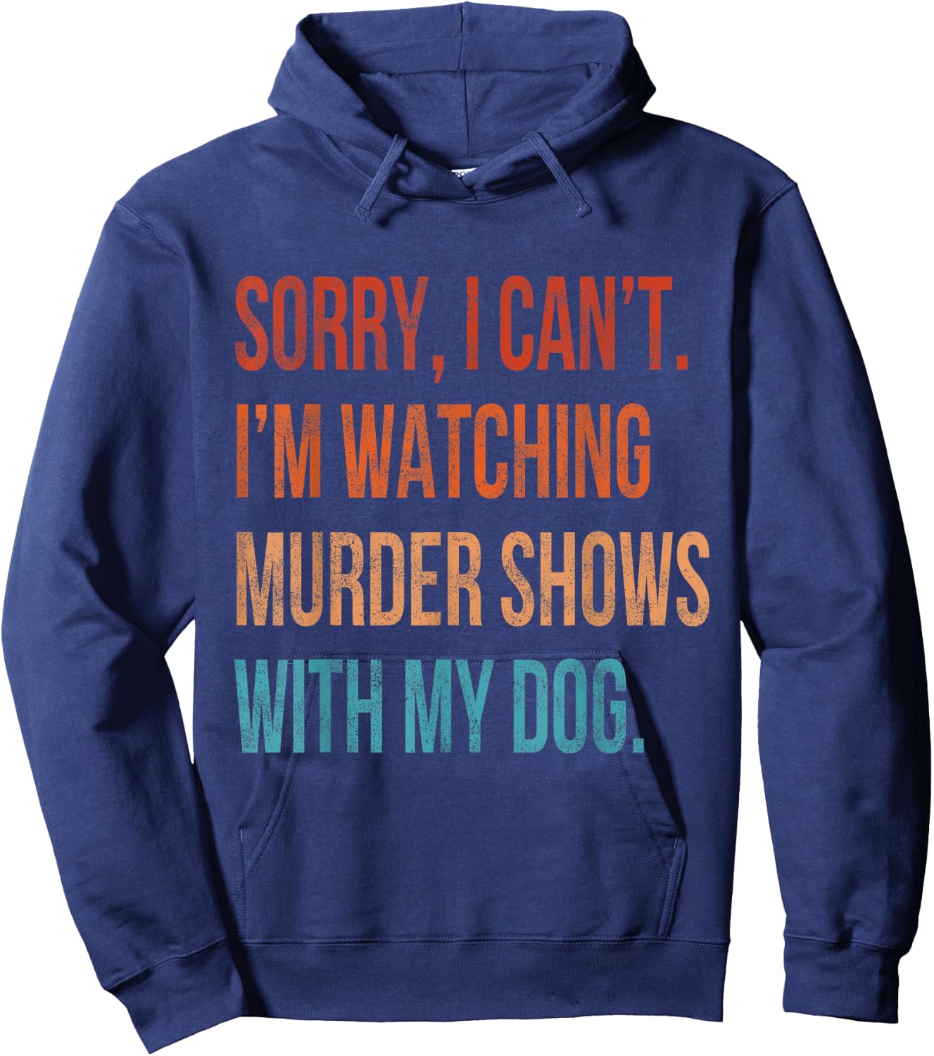 Sorry I Can't I'm Watching Murder Shows with My Dog Vintage Hoodie - Hoodie | Navy