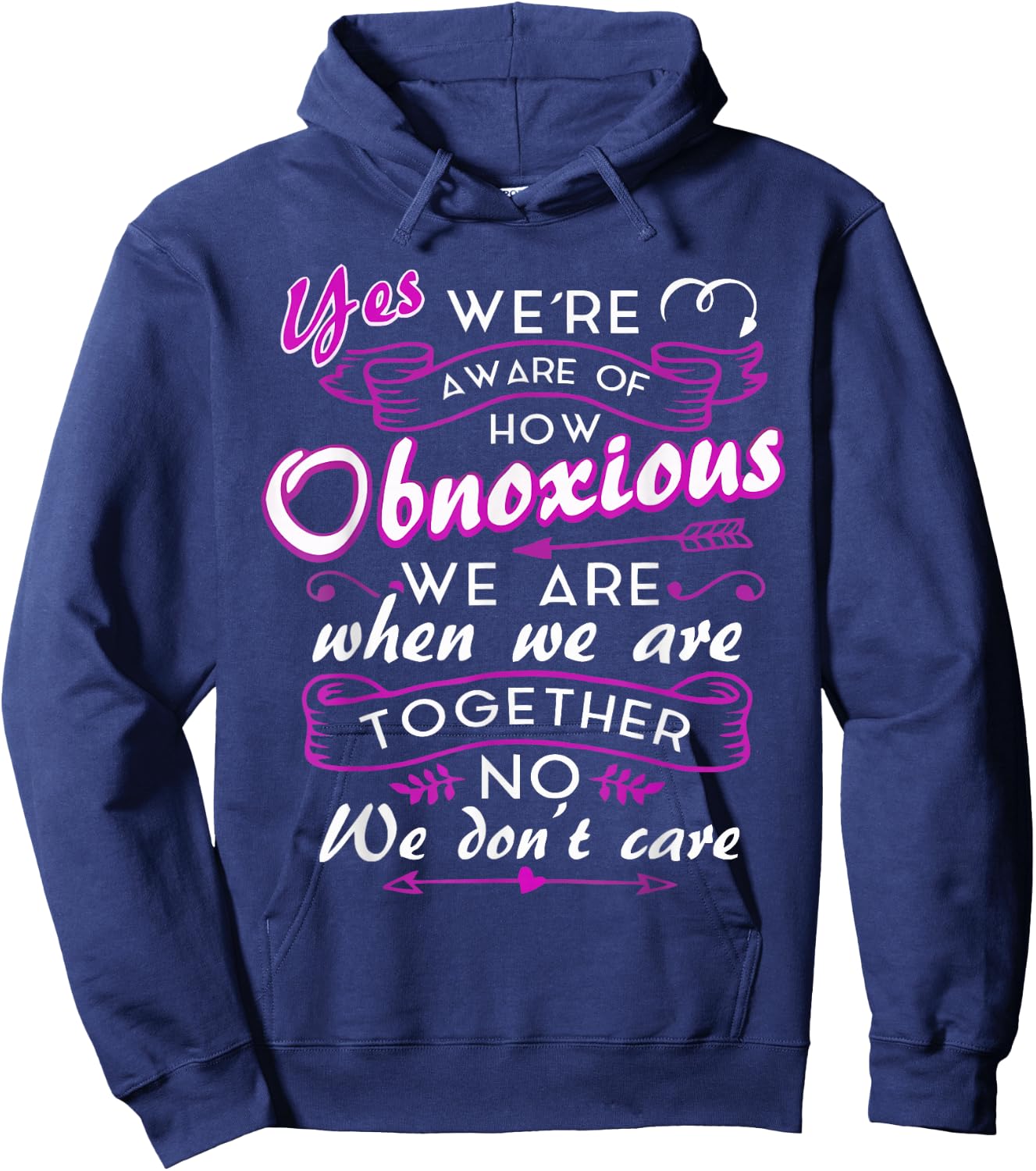 Yes We're Aware Of How Obnoxious We Are When We Are Together Hoodie - Hoodie | Navy