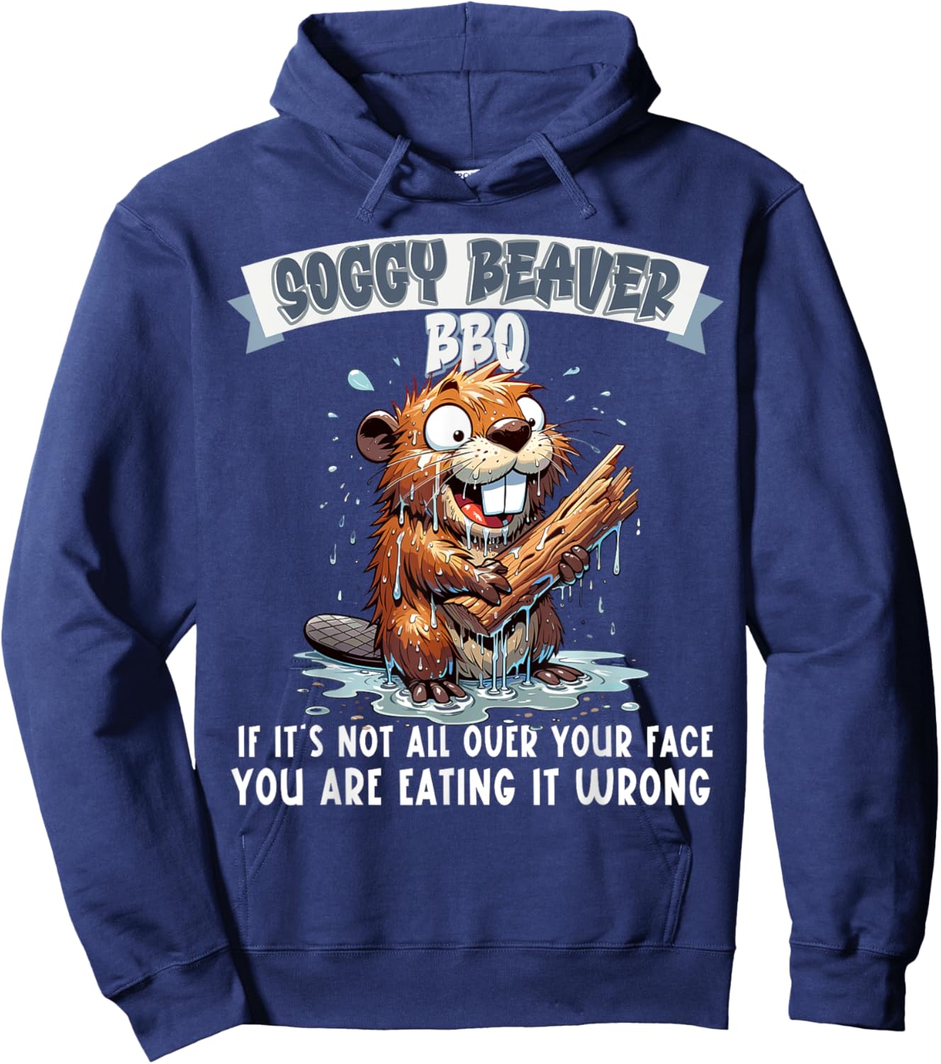 Soggy Beaver BBQ If It's Not All Over Your Face Hoodie - Hoodie | Navy
