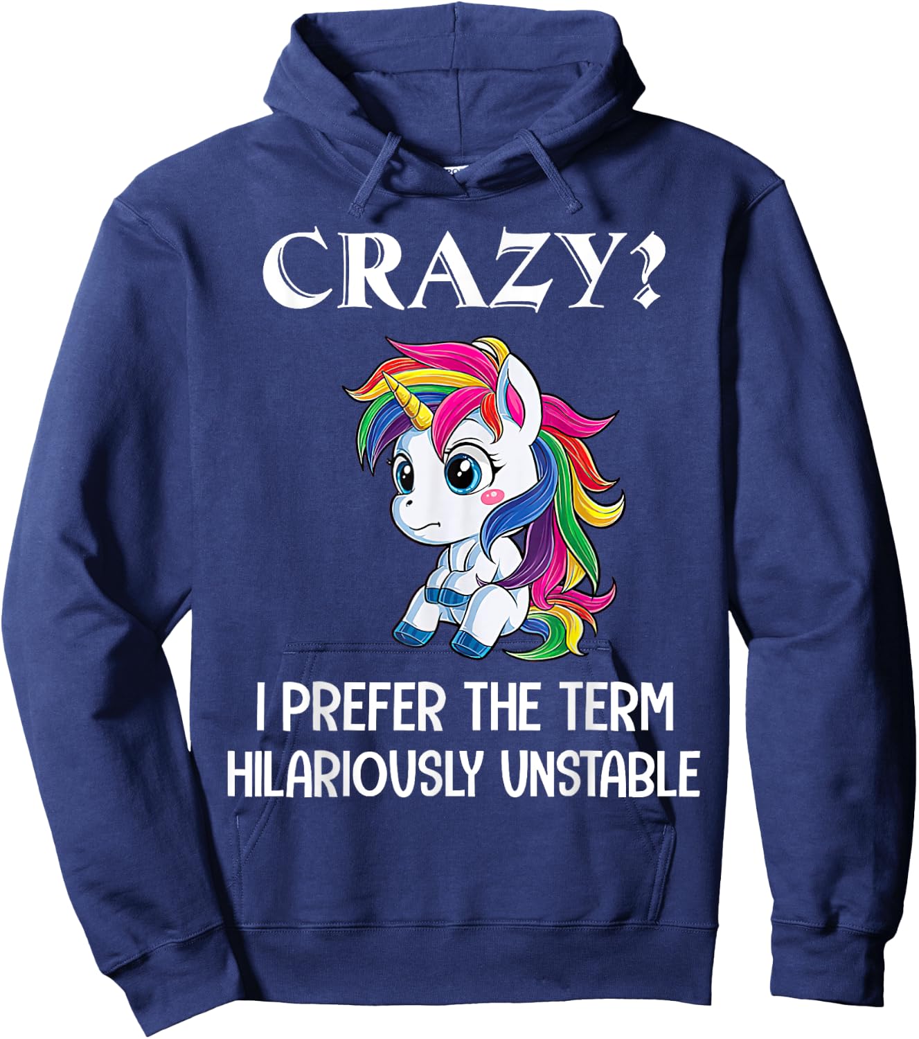 Crazy I Prefer The Term Hilariously Unstable Unicorn Lovers Hoodie - Hoodie | Navy