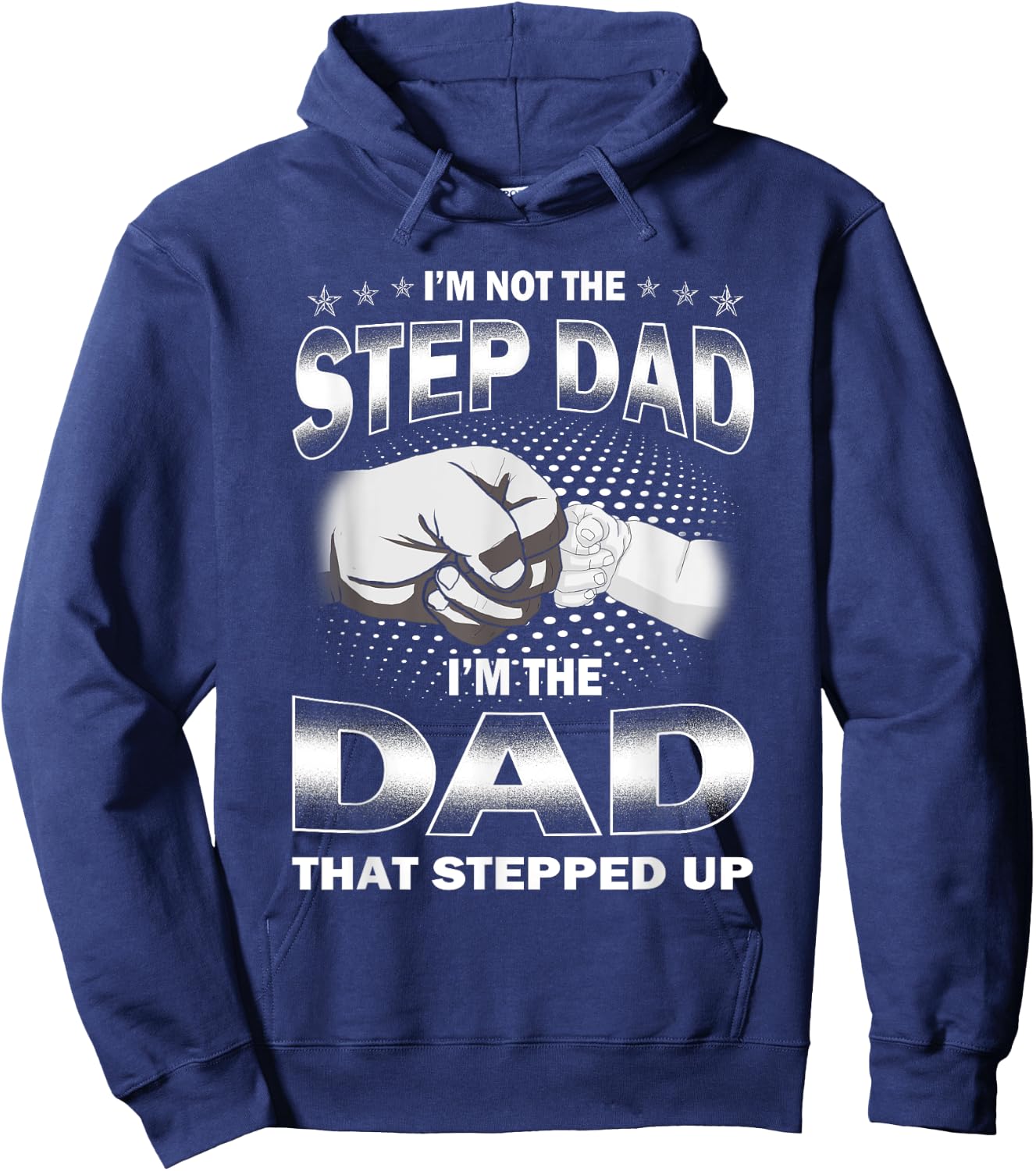 I'm Not The Step-dad I'm The Dad That Stepped Up Fathers Day Hoodie - Hoodie | Navy