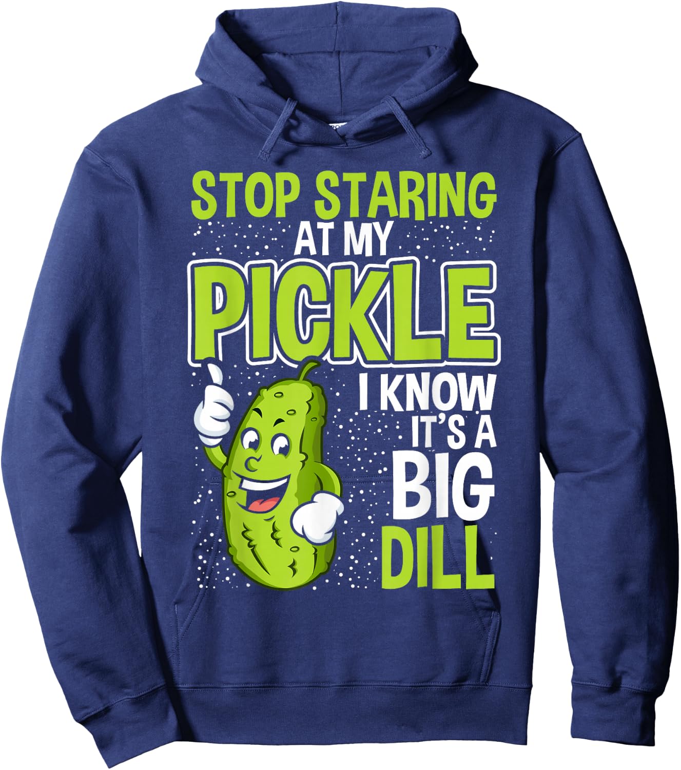 Pickles Stop Staring At My Pickle I Know It's A Big Dill Hoodie - Hoodie | Navy