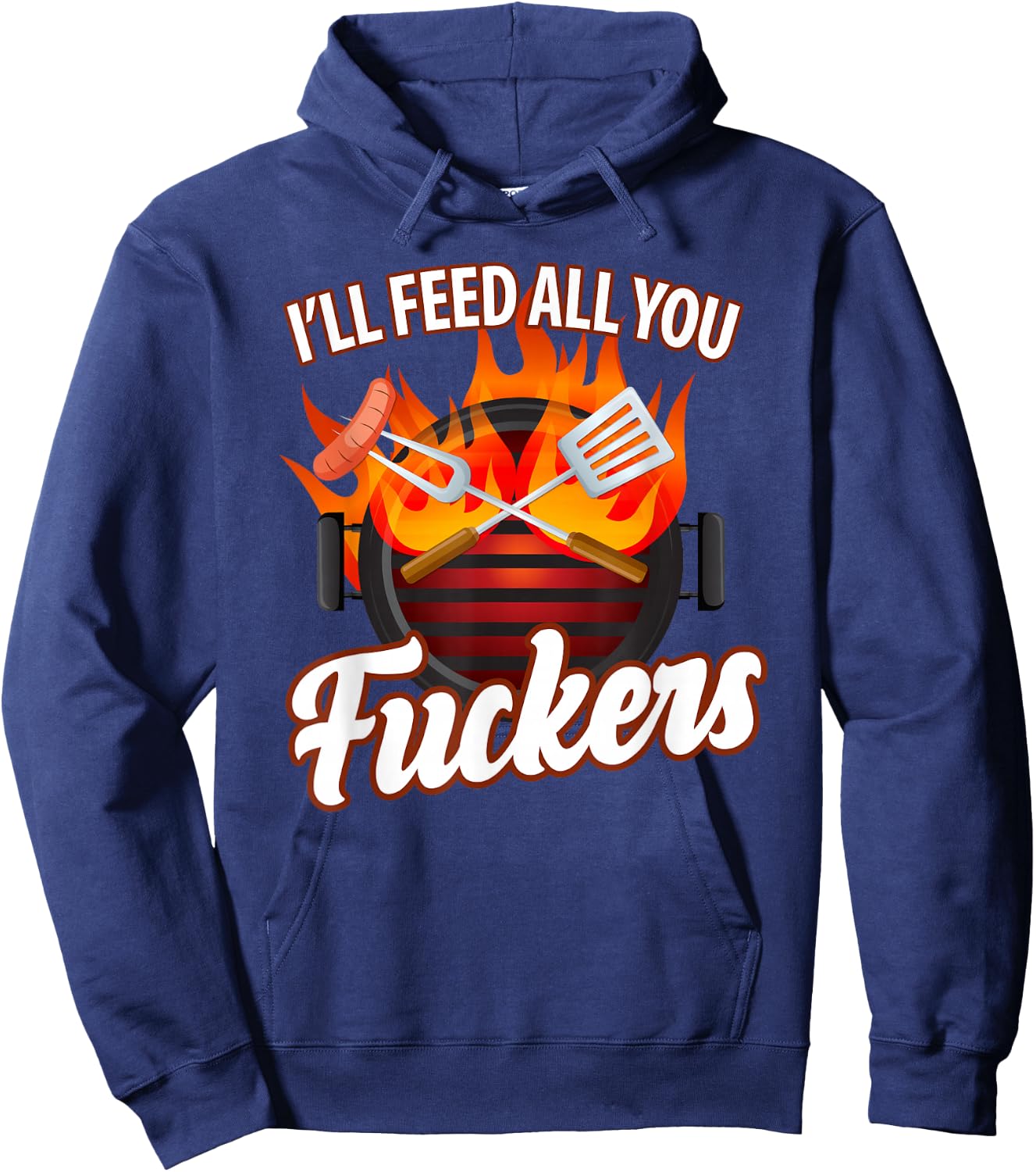 I'll FEED ALL YOU FUCKERS | grill barbeque lover Hoodie - Hoodie | Navy