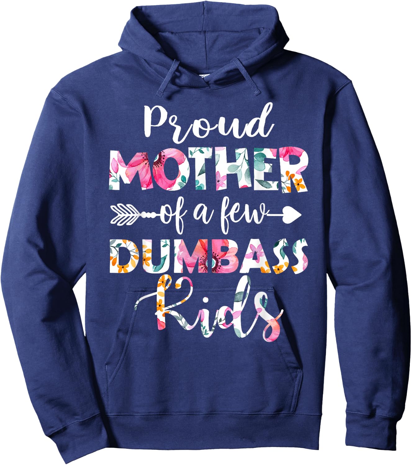 Proud Mother Of A Few Dumbass Kids Floral Mother's Day Gifts Hoodie - Hoodie | Navy