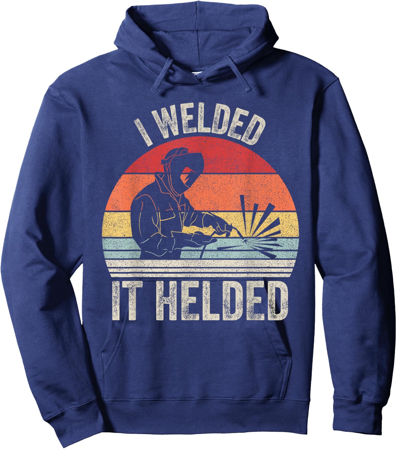 Vintage Retro I Welded It Helded Shirt Welder Gift Welding Hoodie - Hoodie | Navy