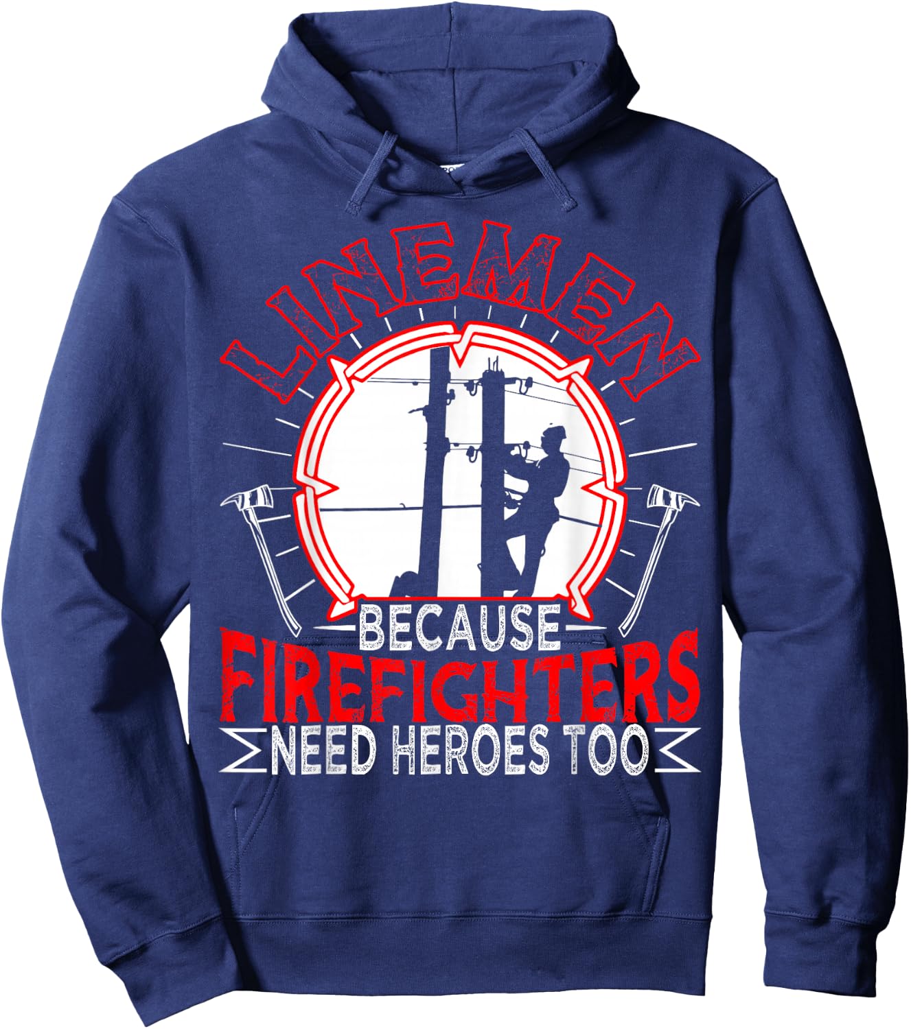 Linemen Because Firefighters Need Heroes Too Funny Hoodie - Hoodie | Navy