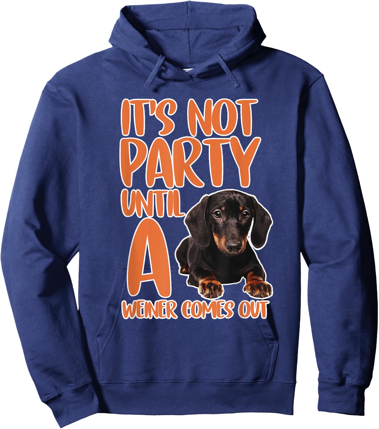 It's Not a Party Until a Weiner Comes Out Dachshund Gifts Hoodie - Hoodie | Navy