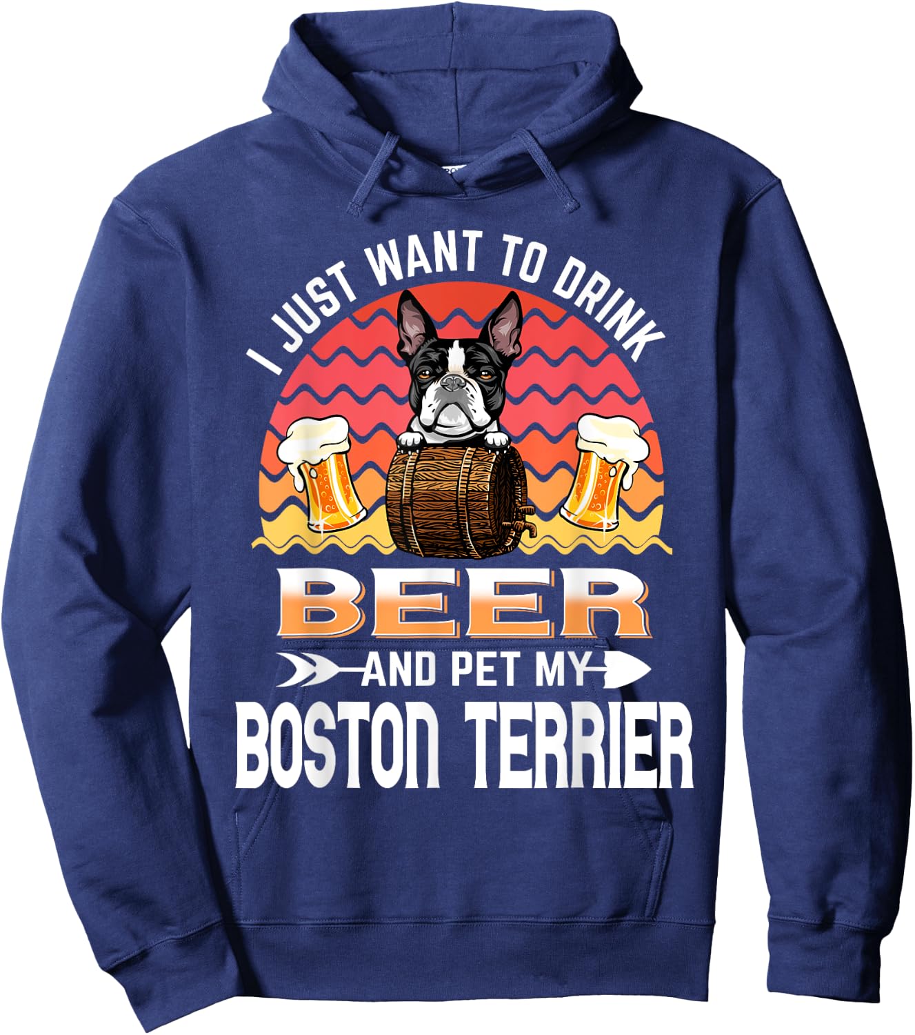 I Just Want to Drink Beer and Pet My Boston Terrier Dog Hoodie - Hoodie | Navy