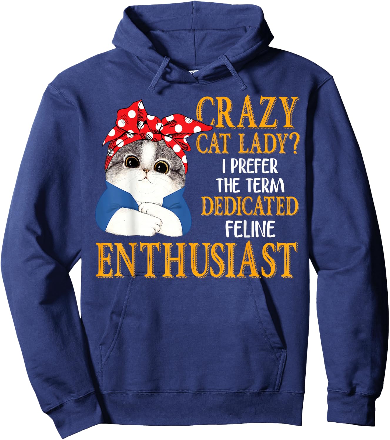 Crazy Cat Lady I Prefer The Term Dedicated Feline Enthusiast Hoodie - Hoodie | Navy