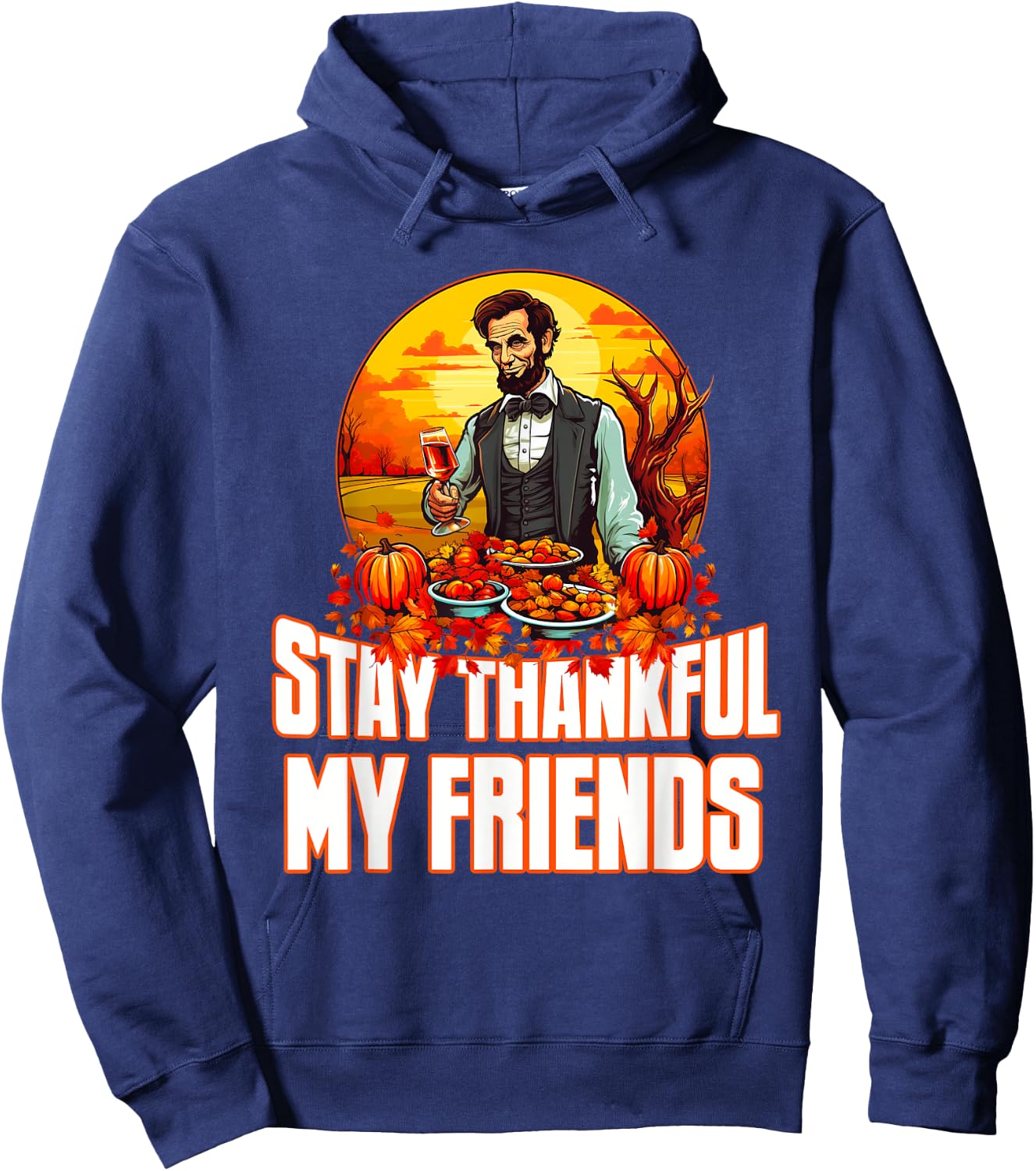 Funny Abraham Lincoln Thanksgiving Day Stay Thankful Hoodie - Hoodie | Navy