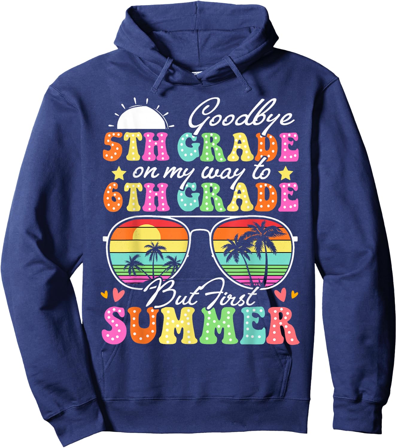 Goodbye 5th Grade Graduation To 6th Grade Hello Summer Funny Hoodie - Hoodie | Navy