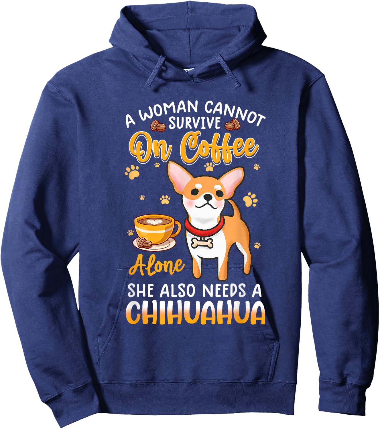 A woman cannot survive on coffee alone she needs a chihuahua Hoodie - Hoodie | Navy