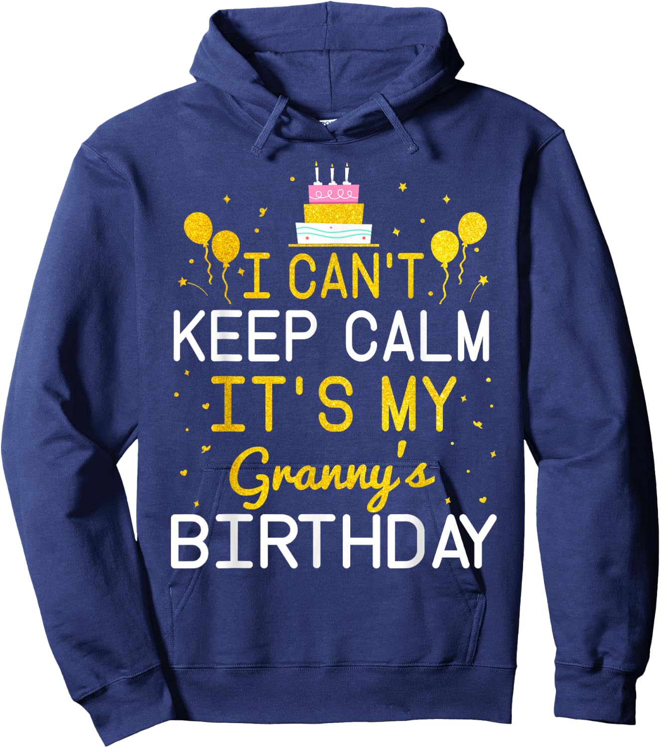 I Can't Keep Calm It's My Granny's Birthday Funny Bday Gift Hoodie - Hoodie | Navy