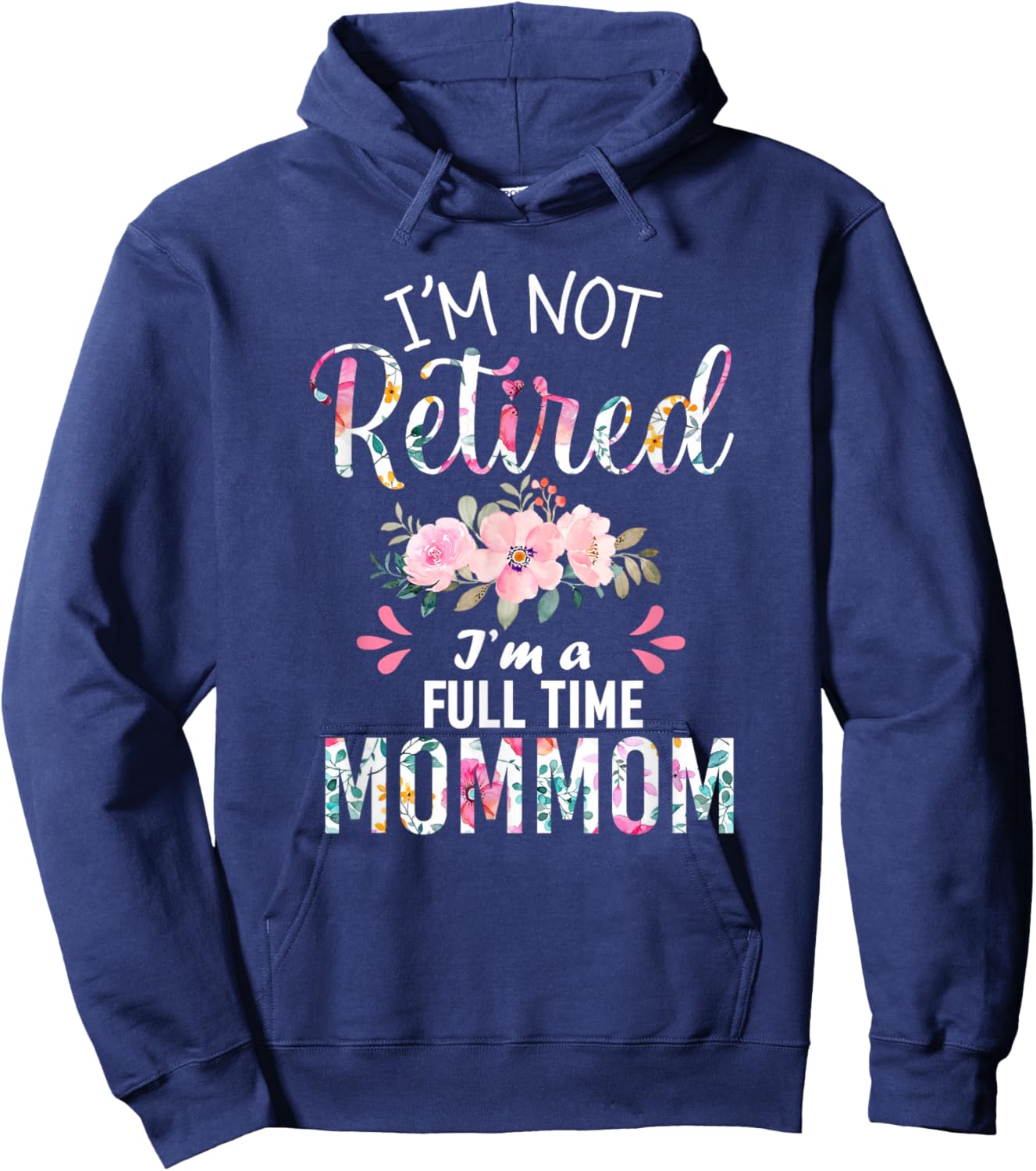 I'm Not Retired I'm a Full time Mommom Retirement Grandma Hoodie - Hoodie | Navy