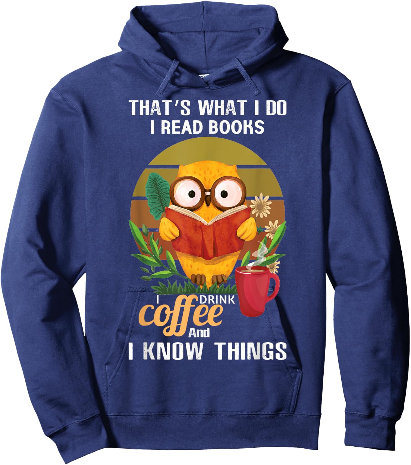 That's What I Do I Read Books I Drink Coffee I Know Things Hoodie - Hoodie | Navy