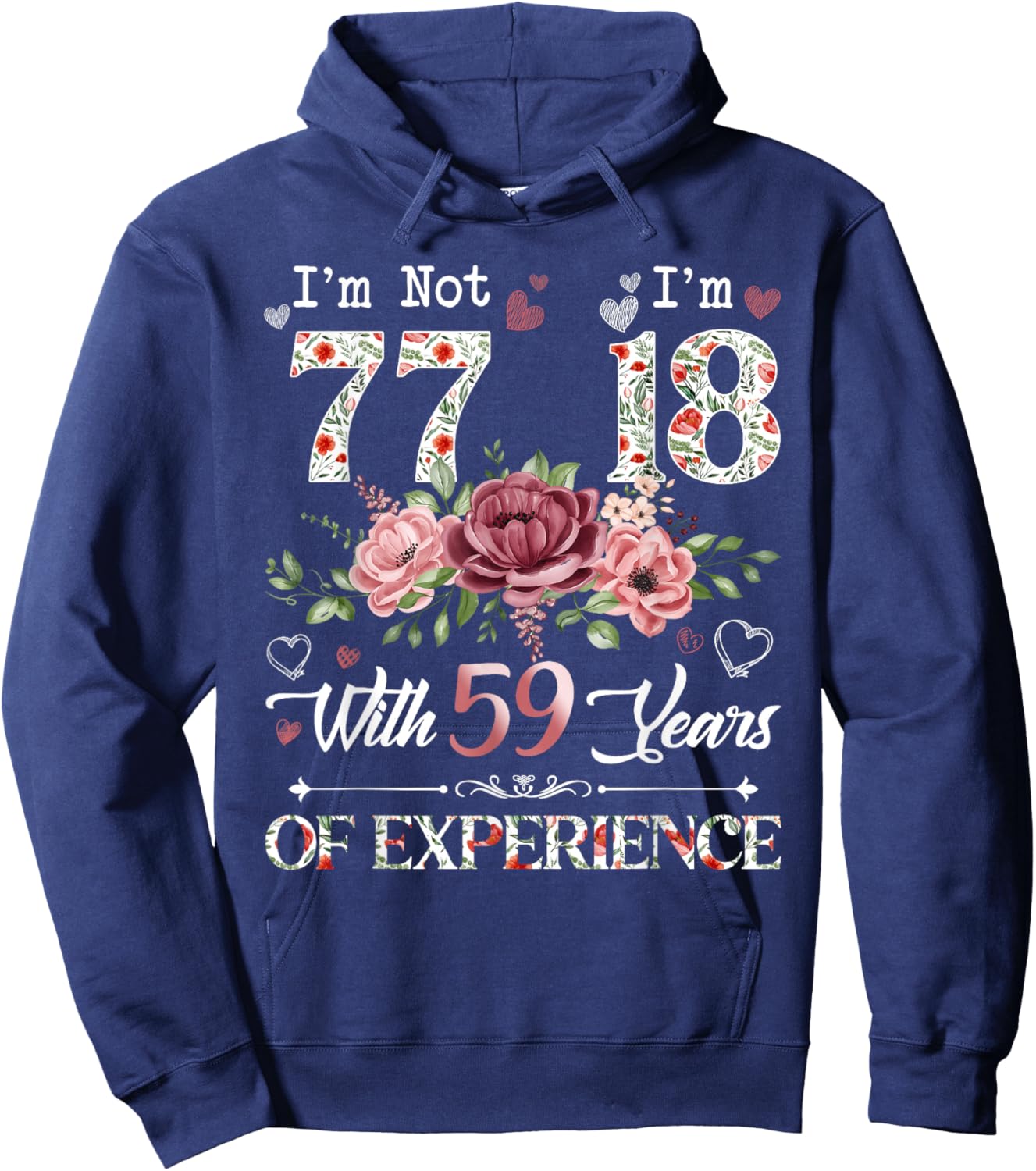 I'm Not 77 I'm 18 With 59 Years of Experience 77th Birthday Hoodie - Hoodie | Navy