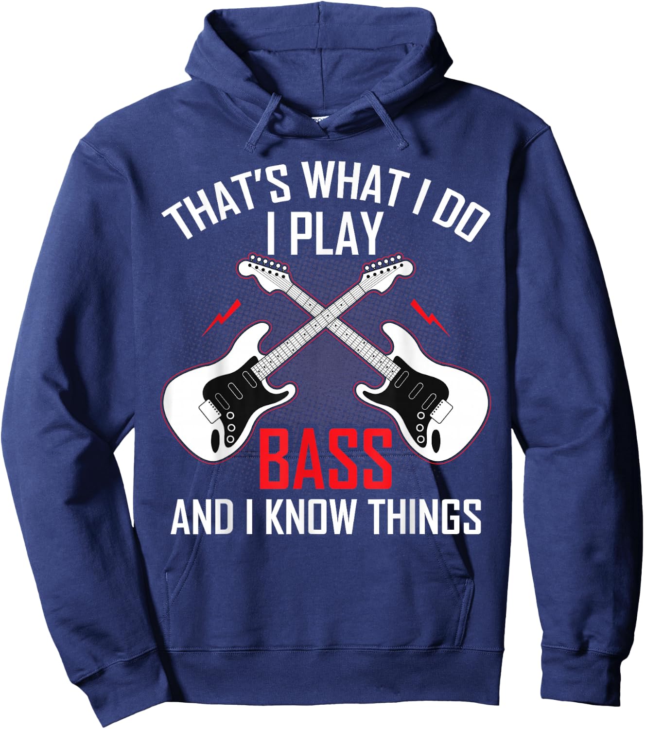 What I Do I Play Bass and I Know Things Bass Guitarist Gifts Hoodie - Hoodie | Navy