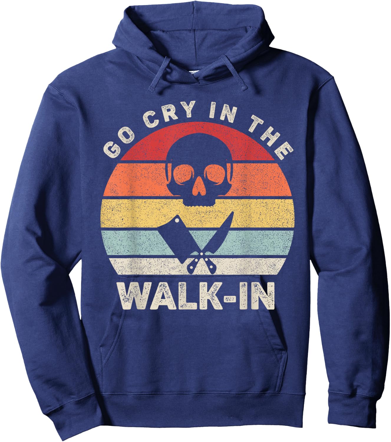 Retro Go Cry In The Walk-in Shirt Chef Cook Funny Vintage Hoodie - Hoodie | Navy