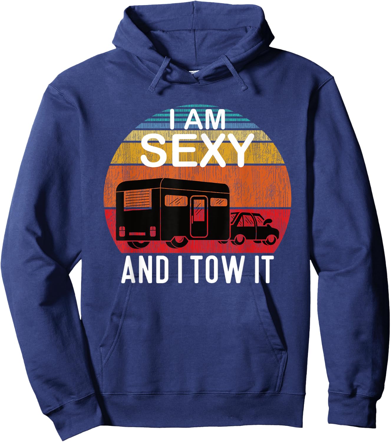 I Am Sexy And I Tow It for Camper Hoodie - Hoodie | Navy
