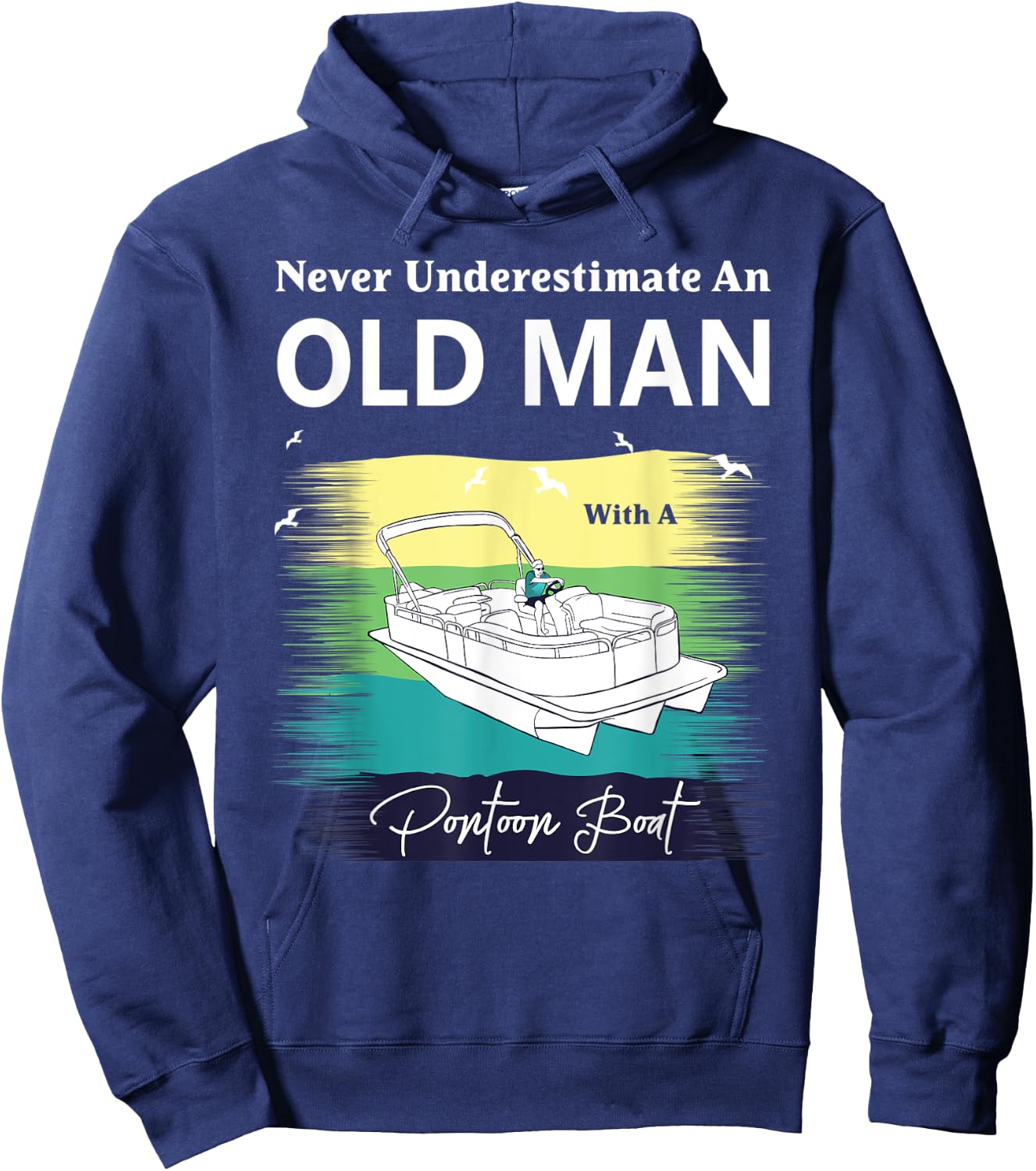 Never Underestimate An Old Man With A Pontoon Boat Hoodie - Hoodie | Navy