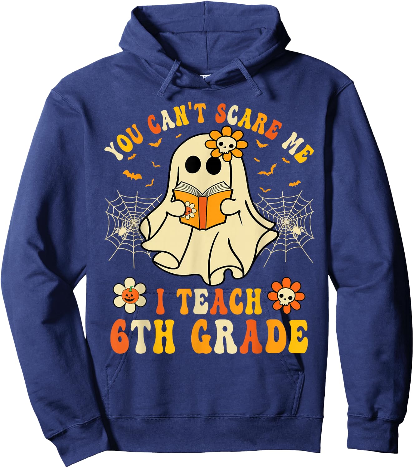 You Can't Scare Me I Teach 6th Grade Halloween Teacher Ghost Hoodie - Hoodie | Navy