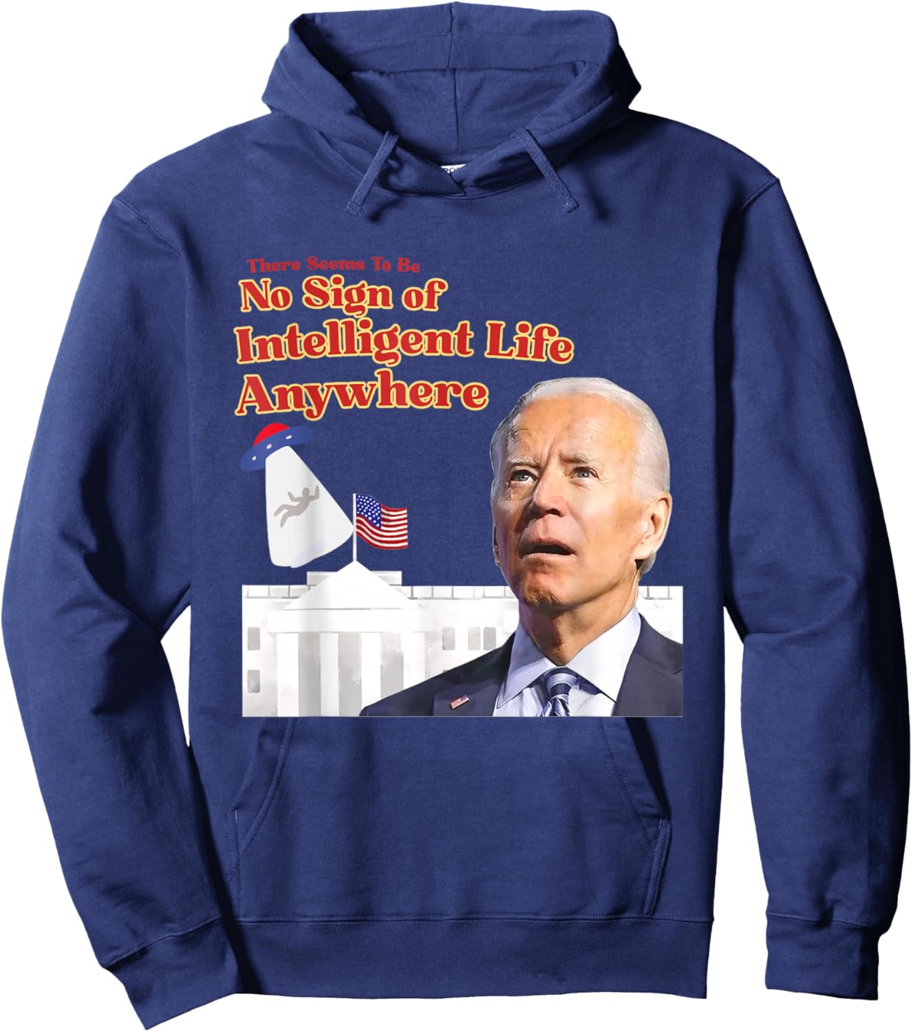 There Seems To Be No Sign Of Intelligent Life Anywhere Biden Hoodie - Hoodie | Navy