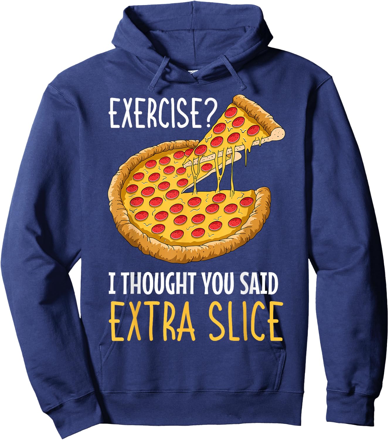Exercise I Thought You Said Extra Slice Pizza Crust Italian Hoodie - Hoodie | Navy