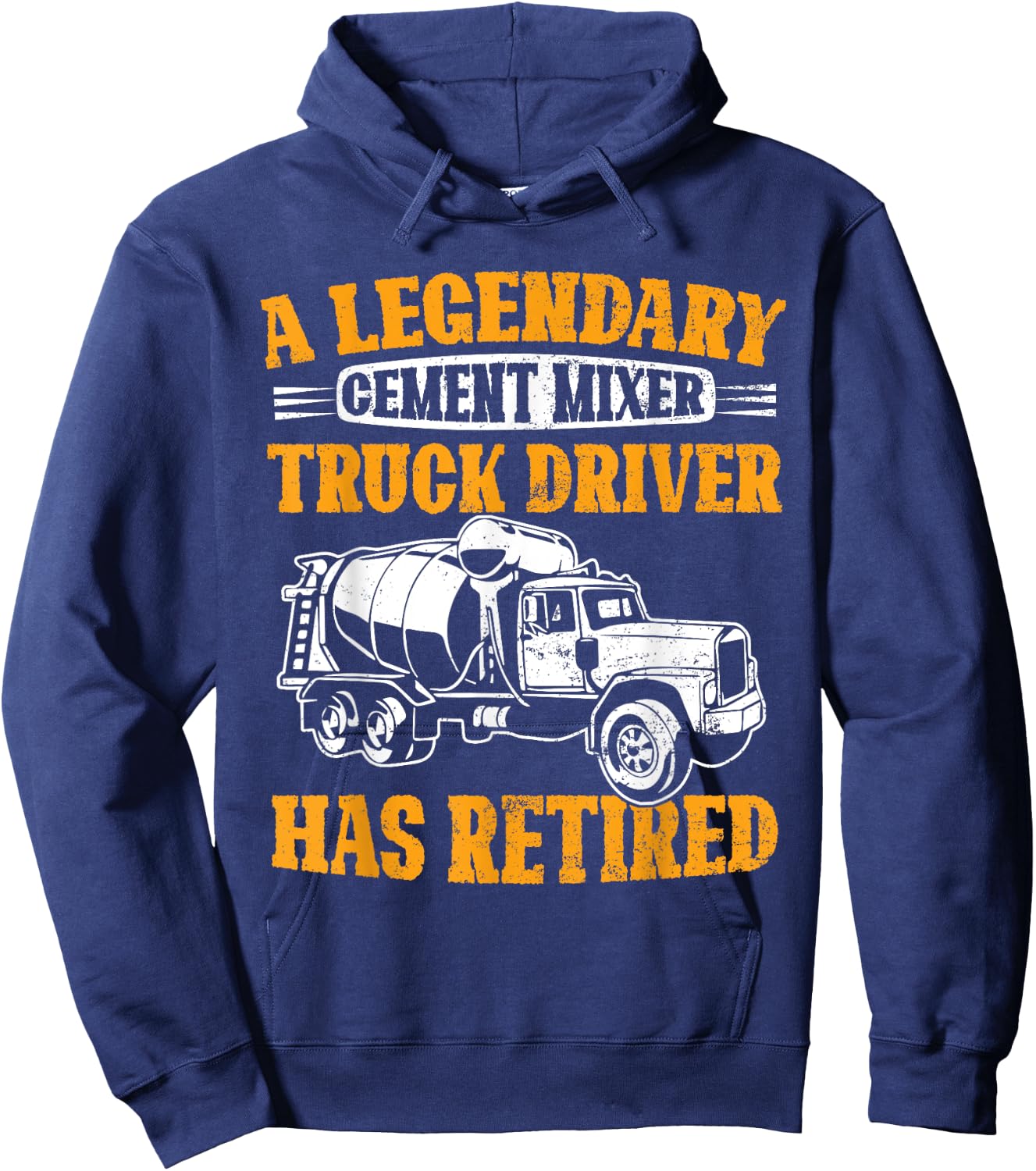 A Legendary Cement Mixer Truck Driver Has Retired Retirement Hoodie - Hoodie | Navy