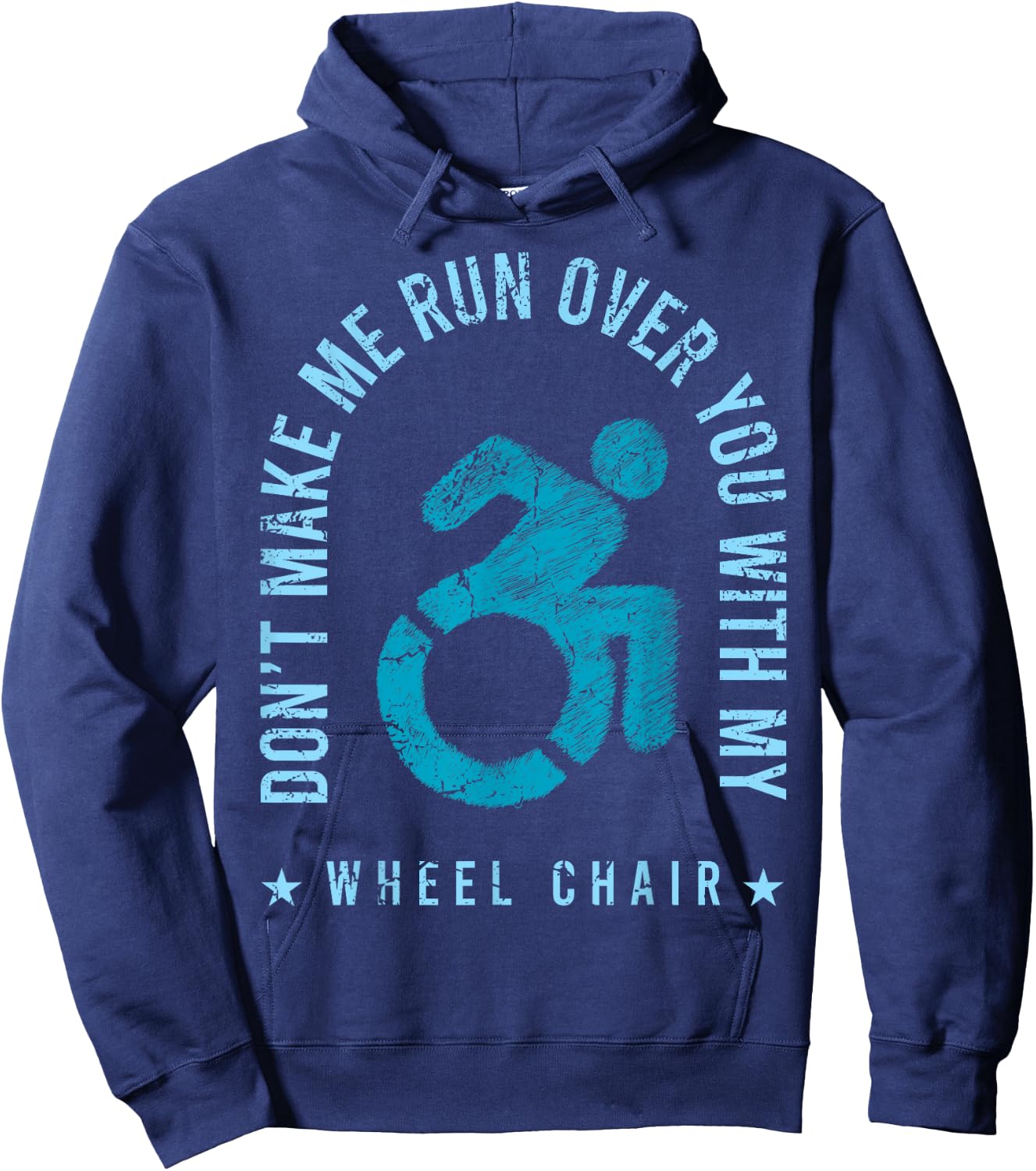 Funny Amputee Don't Make Me Run Over You With My Wheelchair Hoodie - Hoodie | Navy