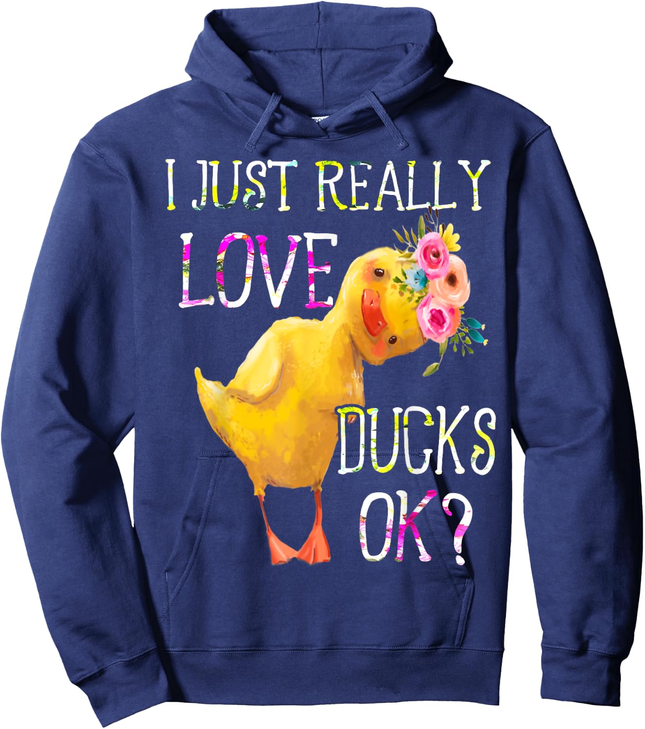 I Just Really Love Ducks Ok Flowers Duck Owner Lover Style Hoodie - Hoodie | Navy