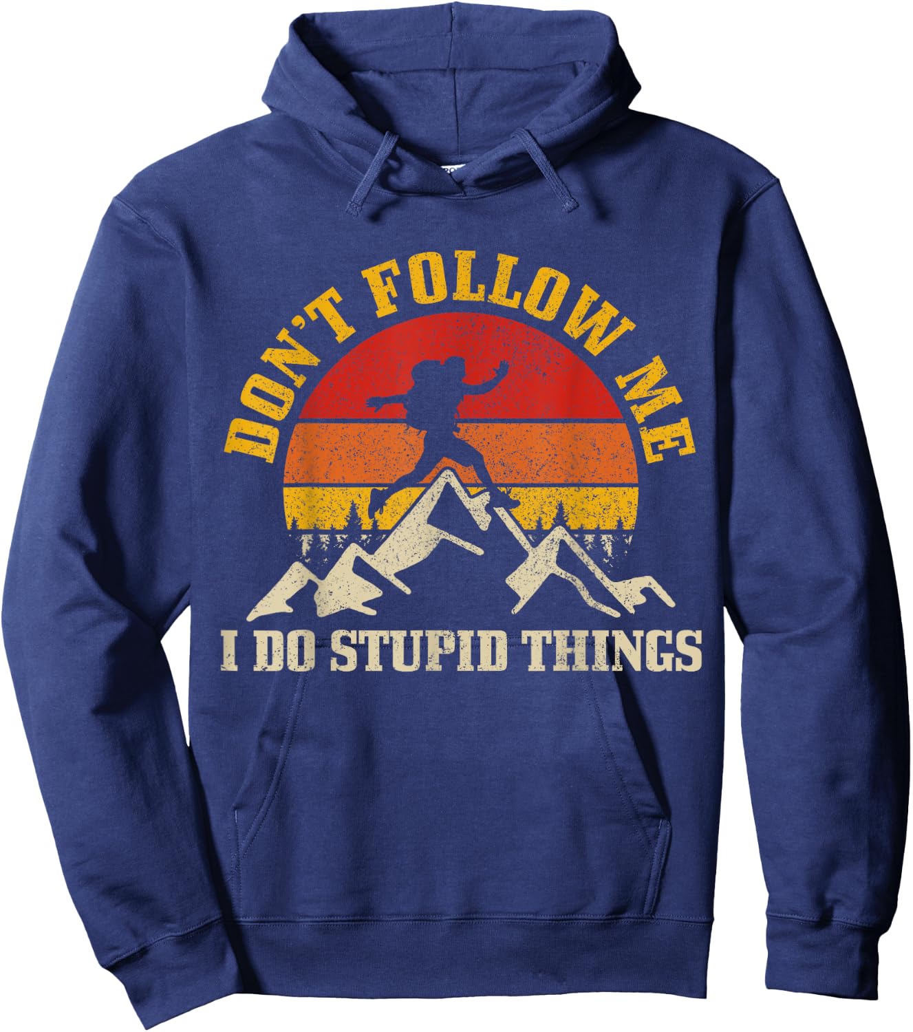Hiking Don't Follow Me Stupid Things Funny Mountain Hiker Hoodie - Hoodie | Navy