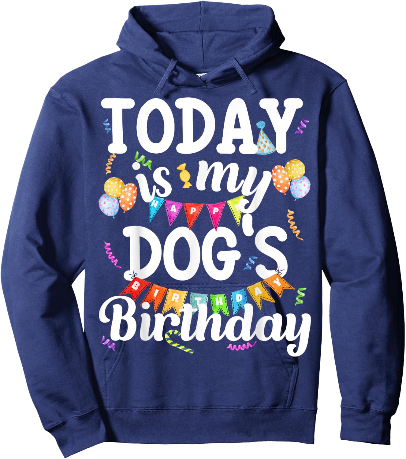 Today Is My Dogs Birthday Funny Dog Lover Owner Puppy Party Men Women Girls Kids Hoodie - Hoodie | Navy