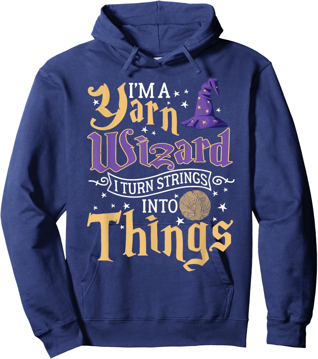 I'm A Yarn Wizard I Turn Strings Into Things Funny Crochet Hoodie - Hoodie | Navy