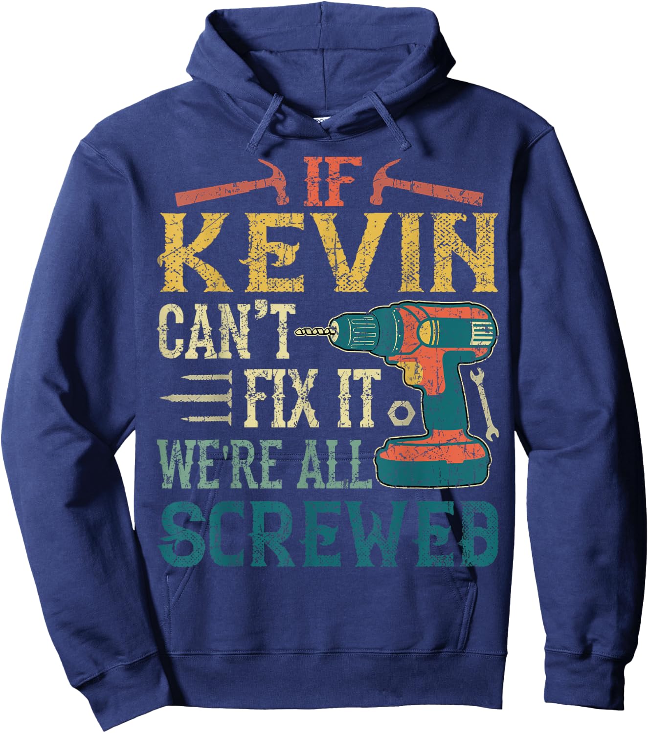 If Kevin Can't Fix it We're All Screwed Funny Fathers Gift Hoodie - Hoodie | Navy