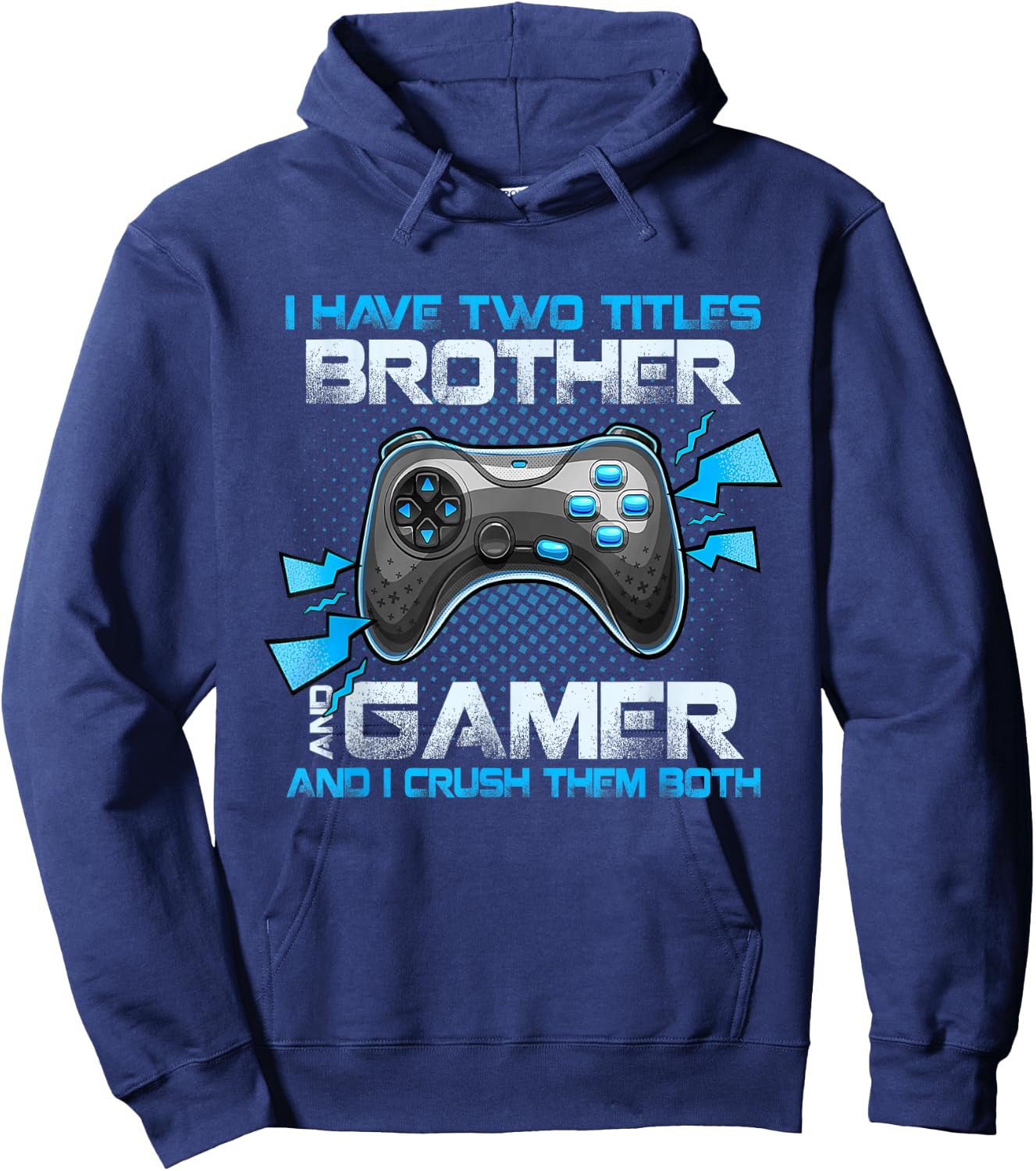 I Have Two Titles Brother And Gamer And I Crush Them Both Hoodie - Hoodie | Navy