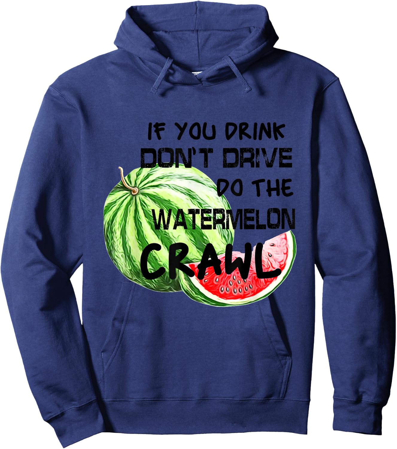 If You Drink Don't Drive Do The Watermelon Crawl Funny Hoodie - Hoodie | Navy