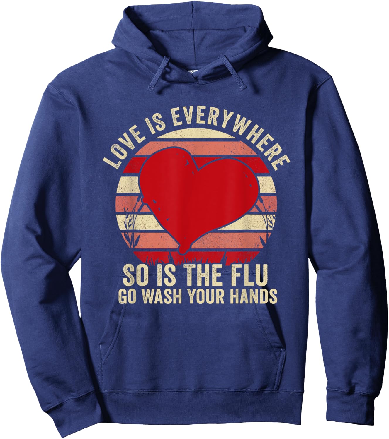 Love Is Everywhere So Is The Flu Go Wash Your Hands Hoodie - Hoodie | Navy