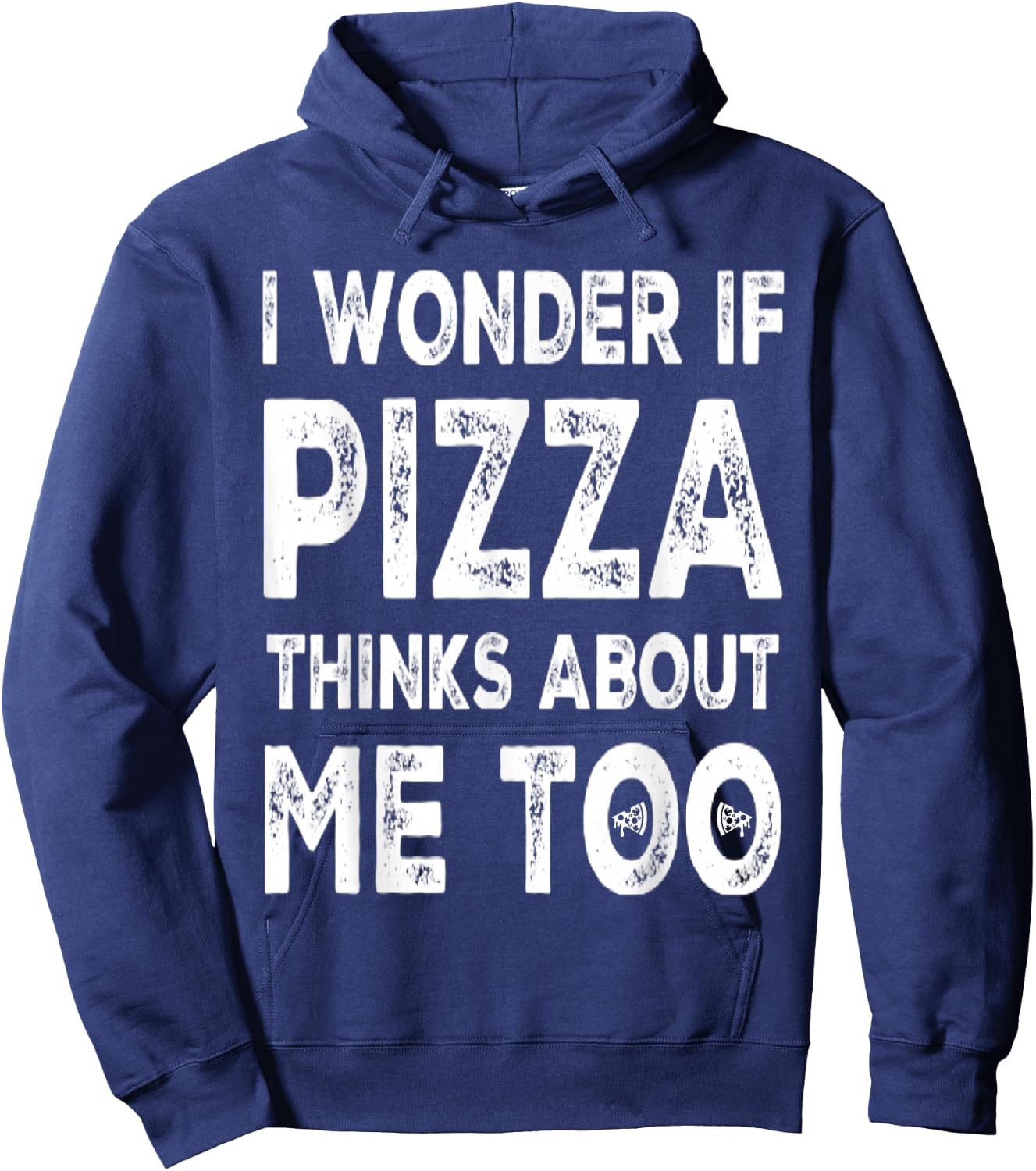 I Wonder If Pizza Thinks About Me Too Food Lover Pizza Quote Hoodie - Hoodie | Navy