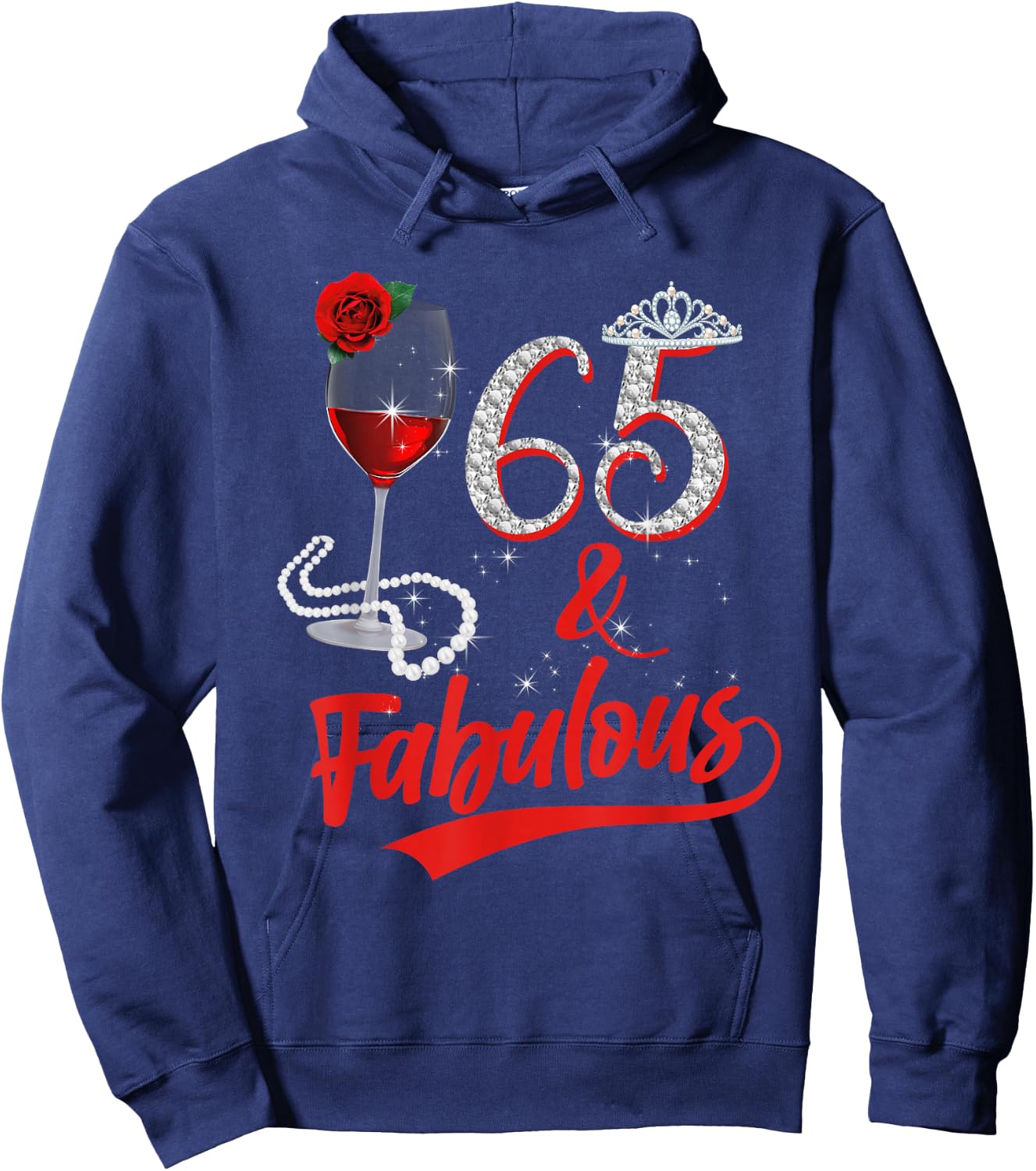 65 And Fabulous Queen Happy Birthday 65th Rose Red Wine Hoodie - Hoodie | Navy