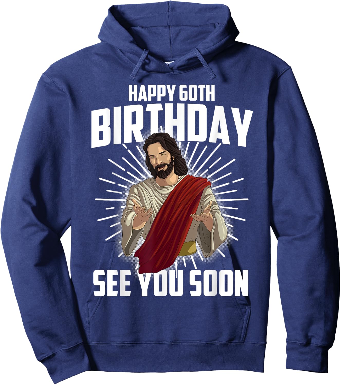 Cool Happy 60th Birthday Gift Funny Jesus See You Soon Gag Hoodie - Hoodie | Navy