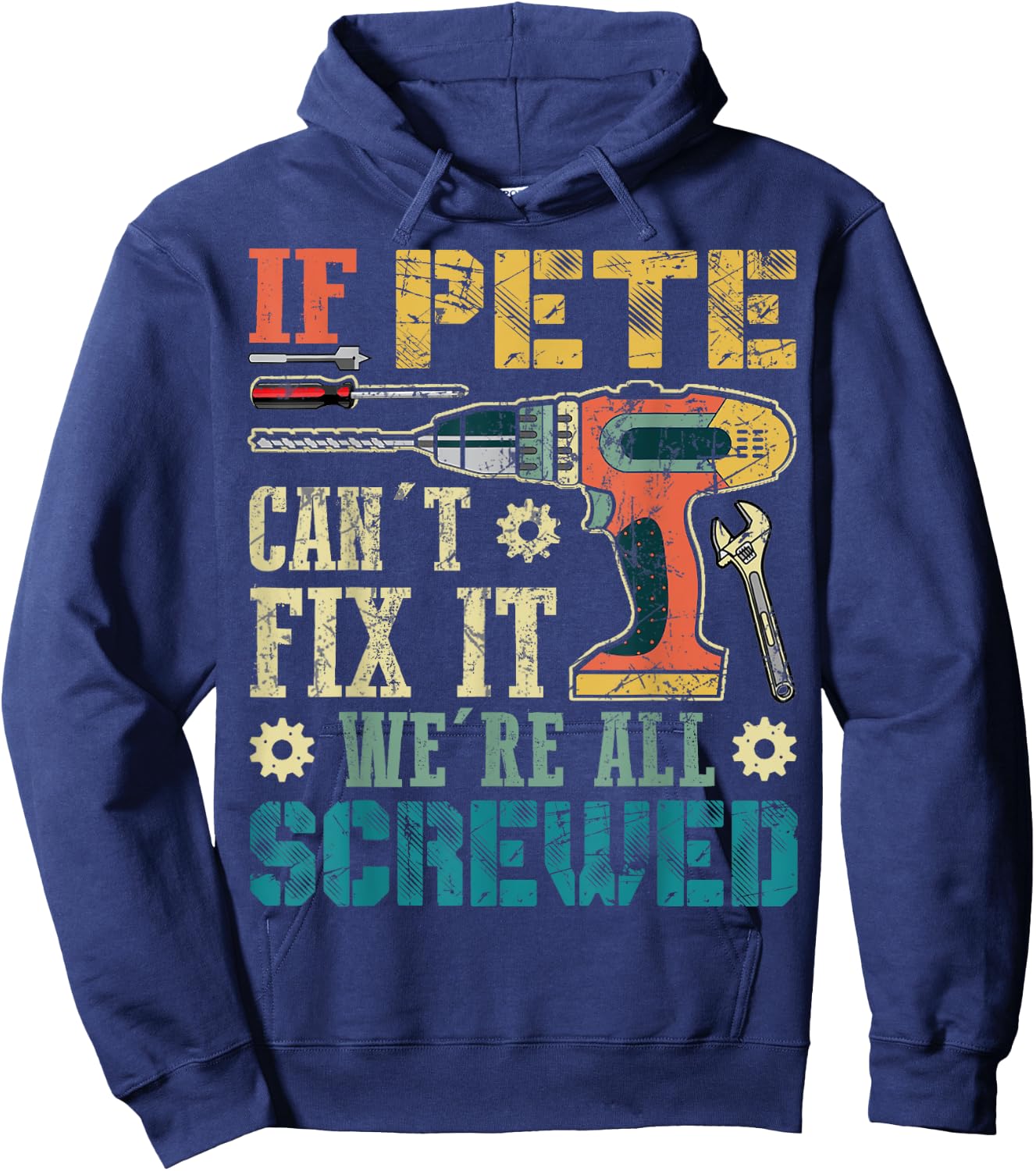 If Pete Can't Fix it We're All Screwed Funny Fathers Gift Hoodie - Hoodie | Navy