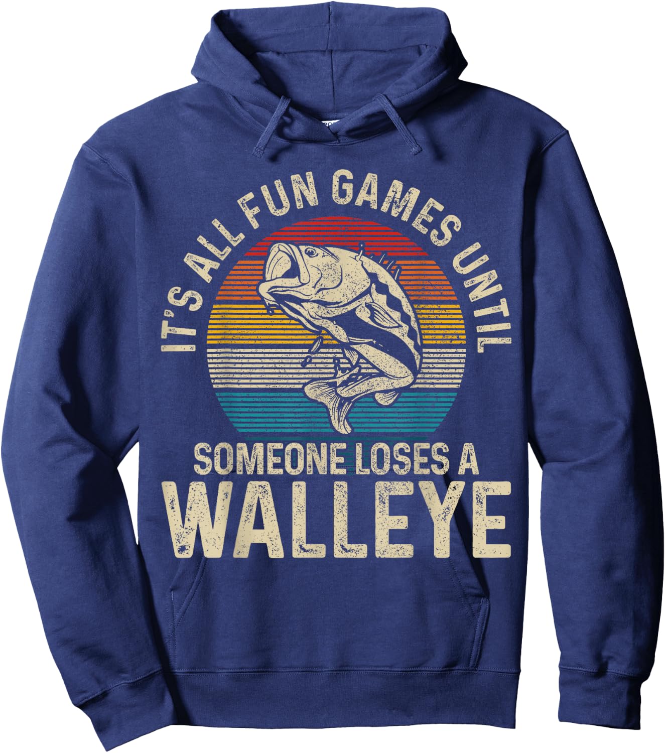 It's All Fun And Games Until Someone Loses A Walleye Fishing Hoodie - Hoodie | Navy
