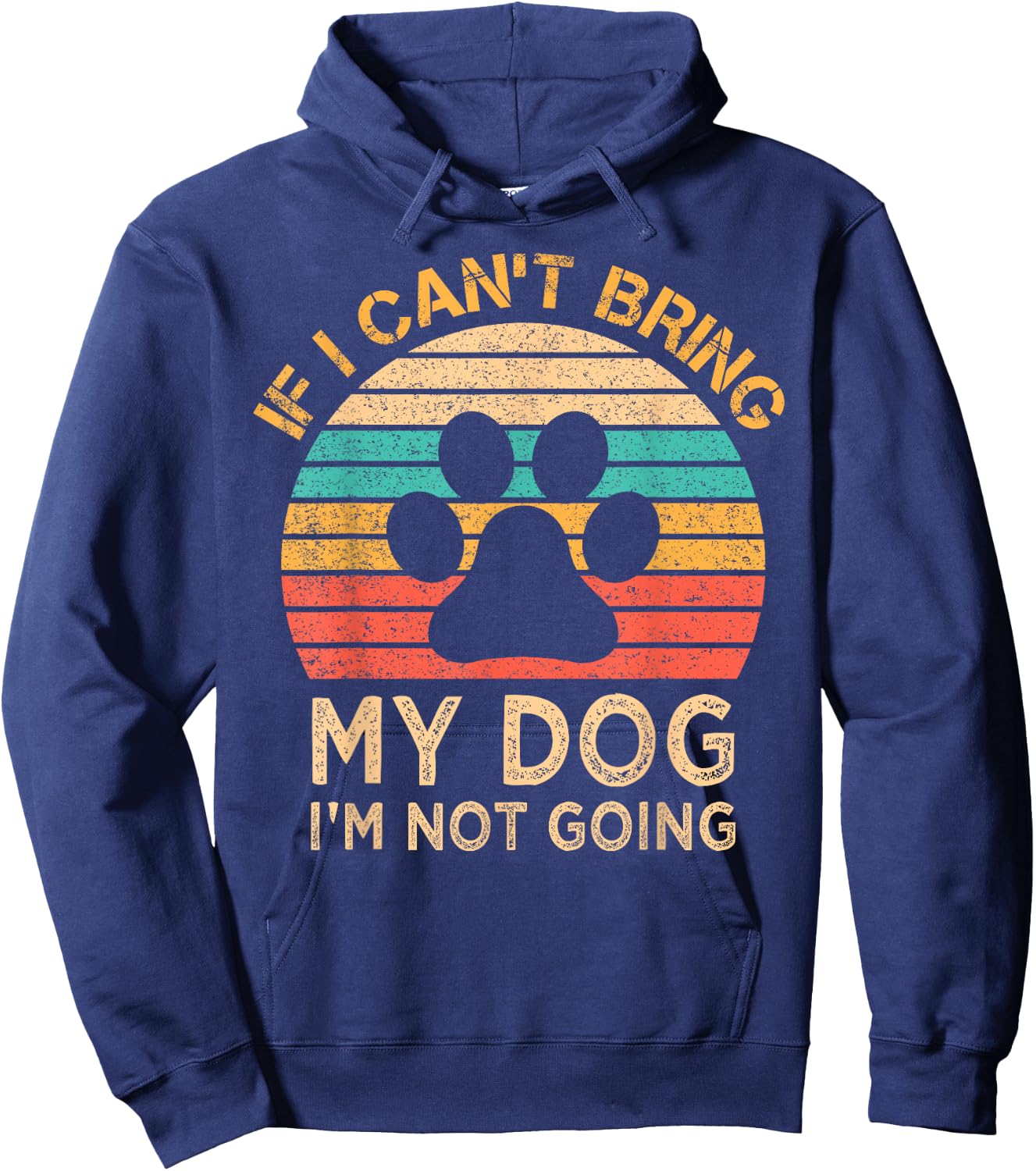 If I Can't Bring My Dog I'm Not Going Funny Dogs Lover Gift Hoodie - Hoodie | Navy