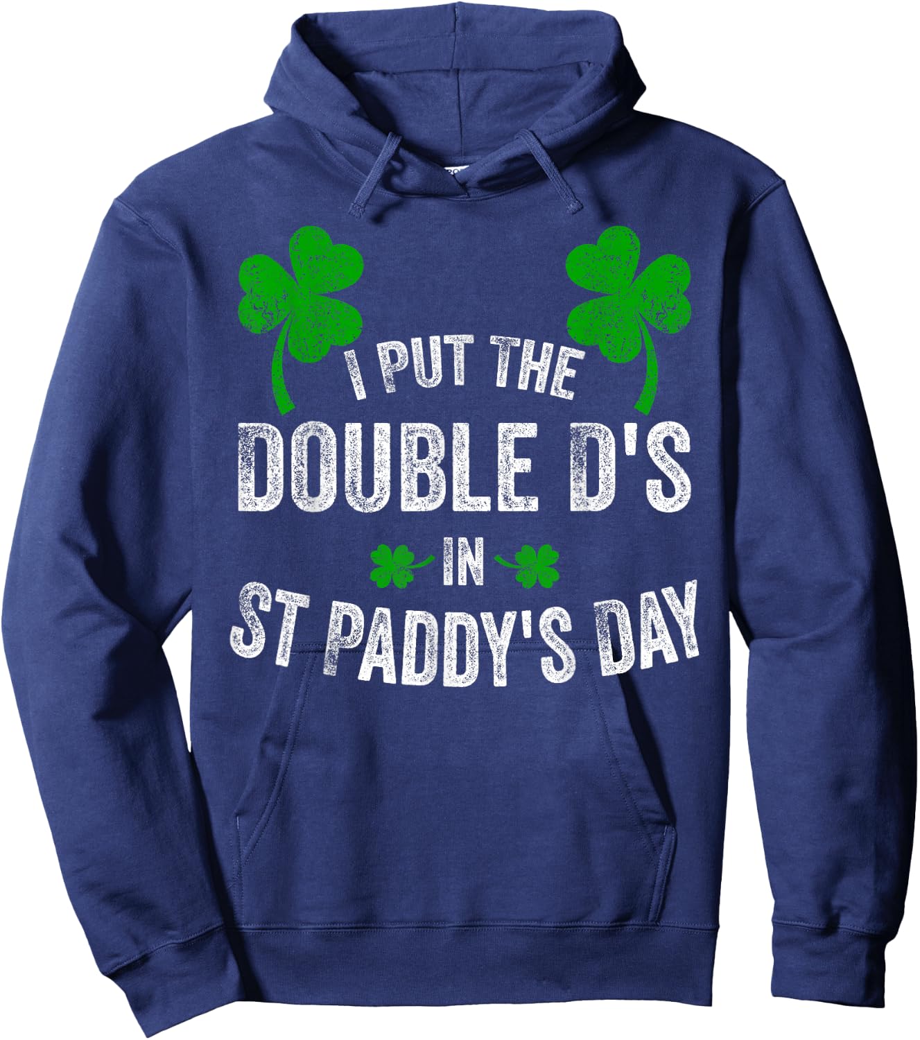 I Put The Double D's In St Paddy's Day Funny Shamrock Hoodie - Hoodie | Navy