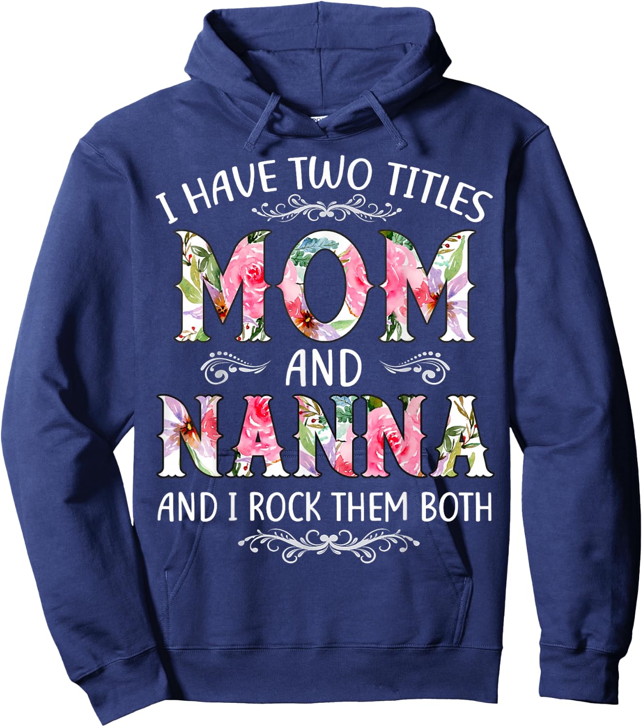 I Have Two Titles Mom And Nanna Funny Mothers Day Gift Hoodie - Hoodie | Navy