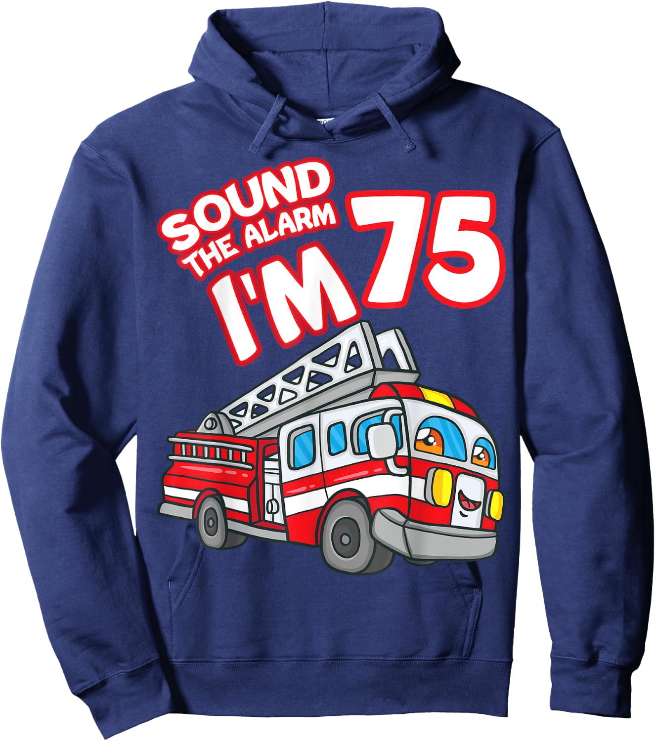 Sound The Alarm I'm 75 Fire Engine Firefighter 75th Birthday Hoodie - Hoodie | Navy